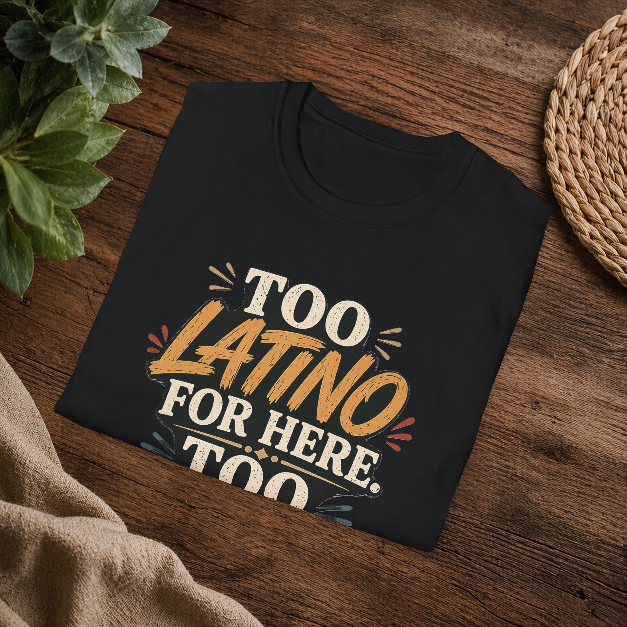Too Latino For Here Too American For There T-Shirt — Bilingual Pride Graphic Tee