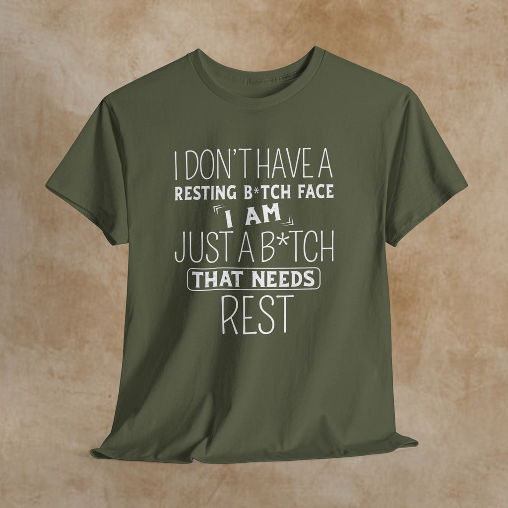 Resting B*tch Face T-Shirt — “I Don’t Have a Resting B*tch Face, I Am Just a B*tch That Needs Rest” Funny Graphic Tee