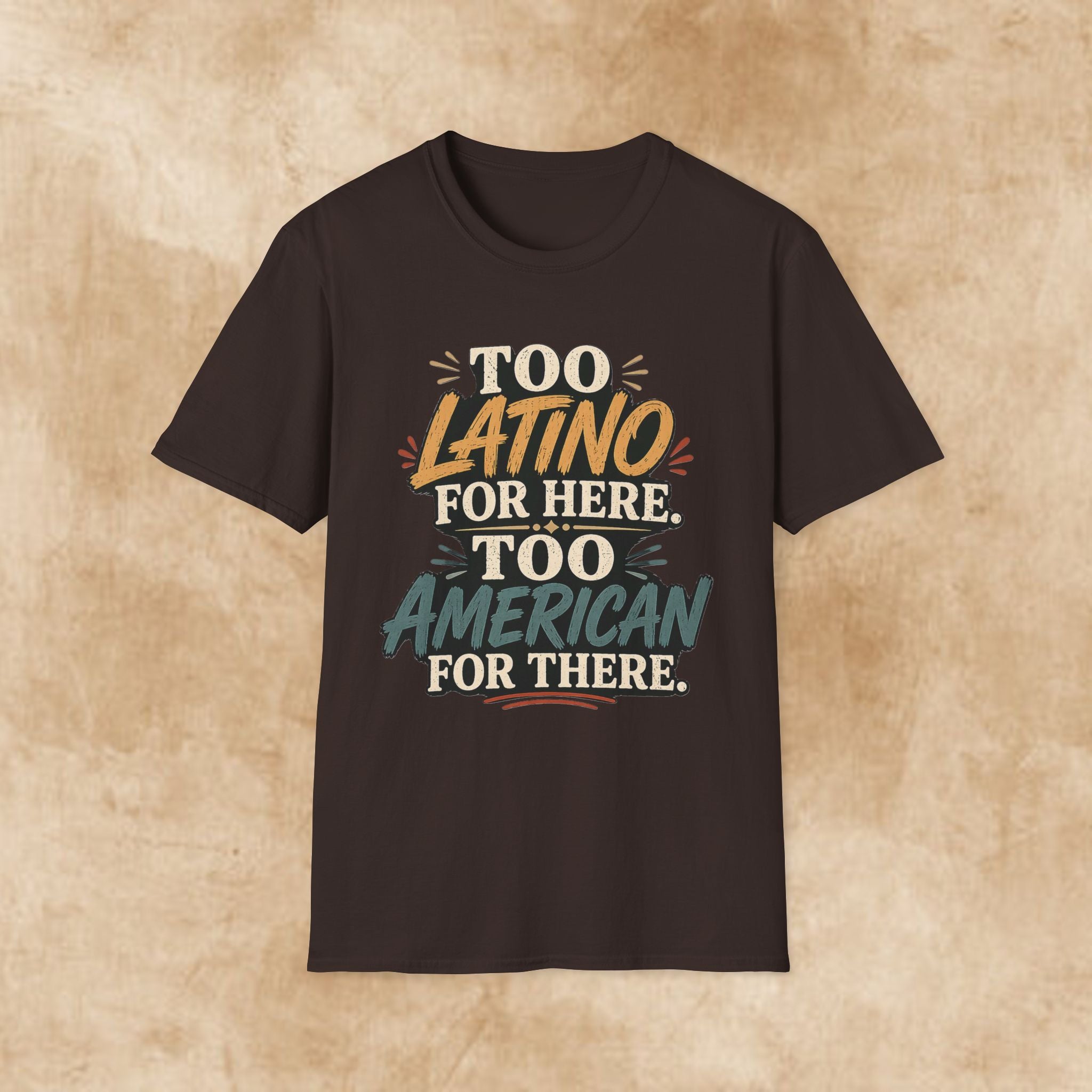Too Latino For Here Too American For There T-Shirt — Bilingual Pride Graphic Tee