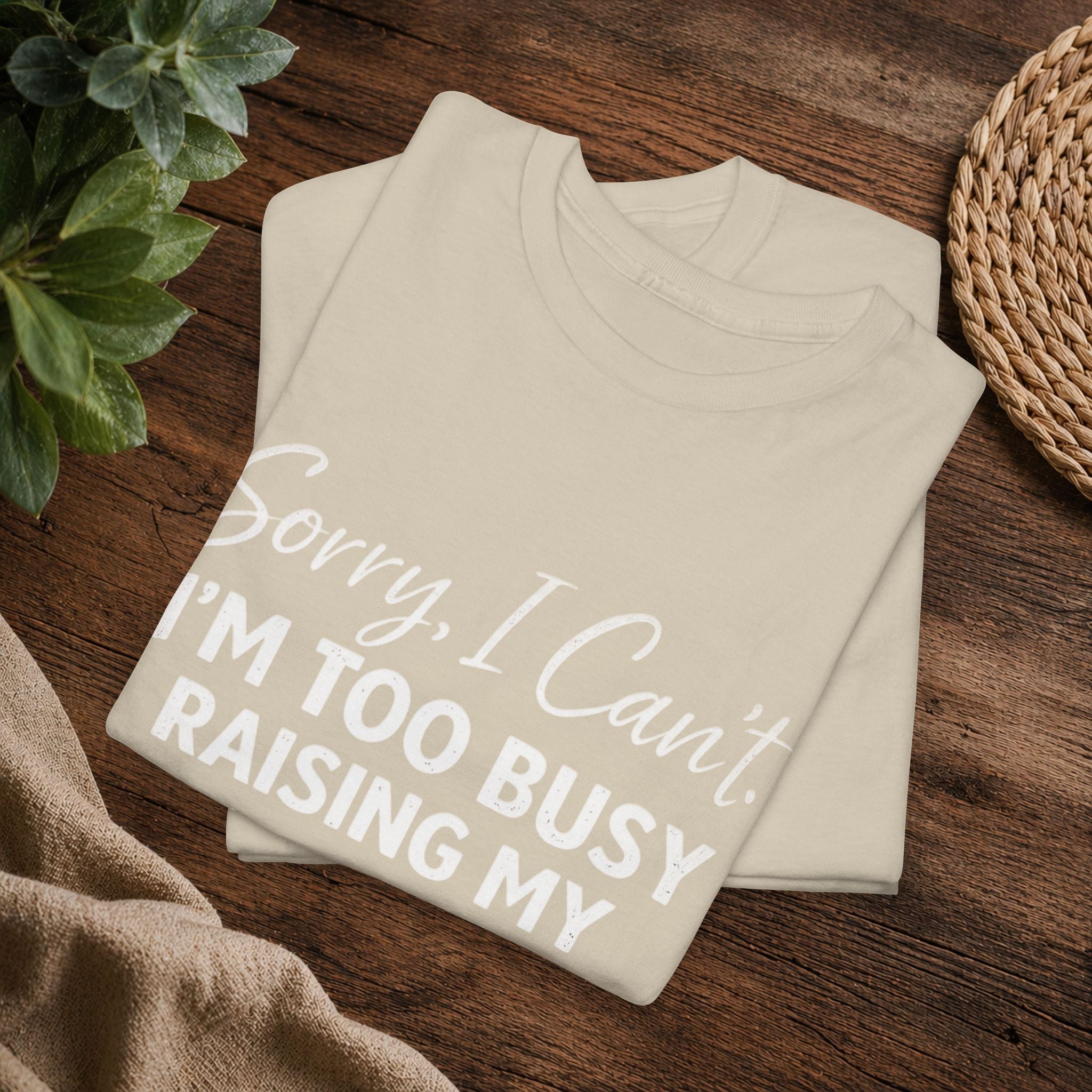 Sorry I Can't I'm Too Busy Raising My Mother-in-Law's Child T-Shirt