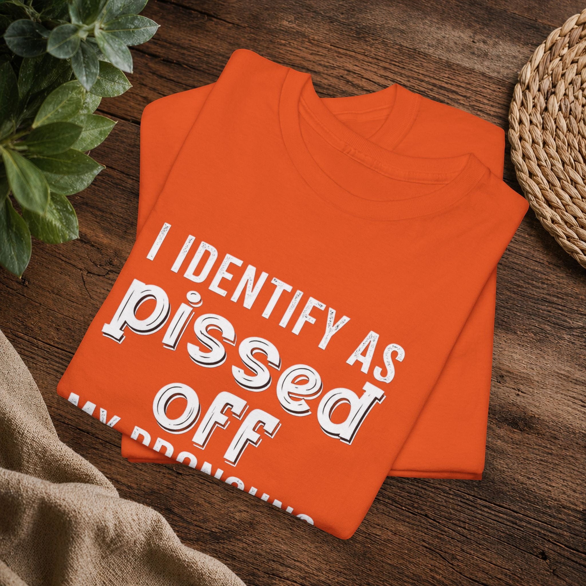 Graphic Tee — “I Identify As Pissed Off, My Pronouns Are Try/Me” Statement Shirt