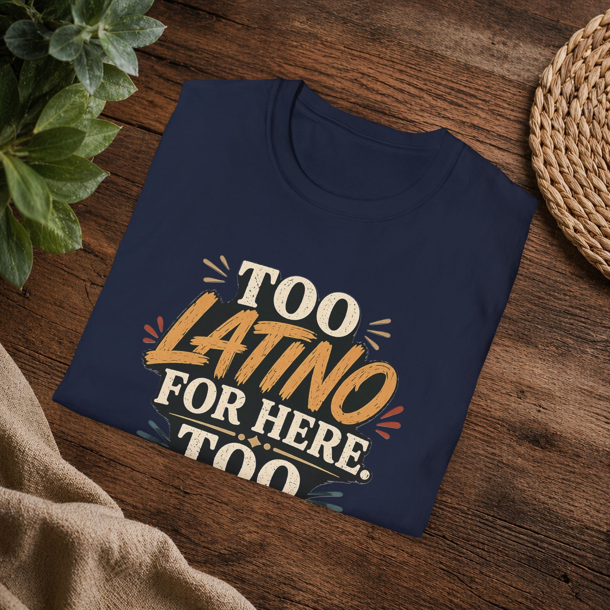 Too Latino For Here Too American For There T-Shirt — Bilingual Pride Graphic Tee