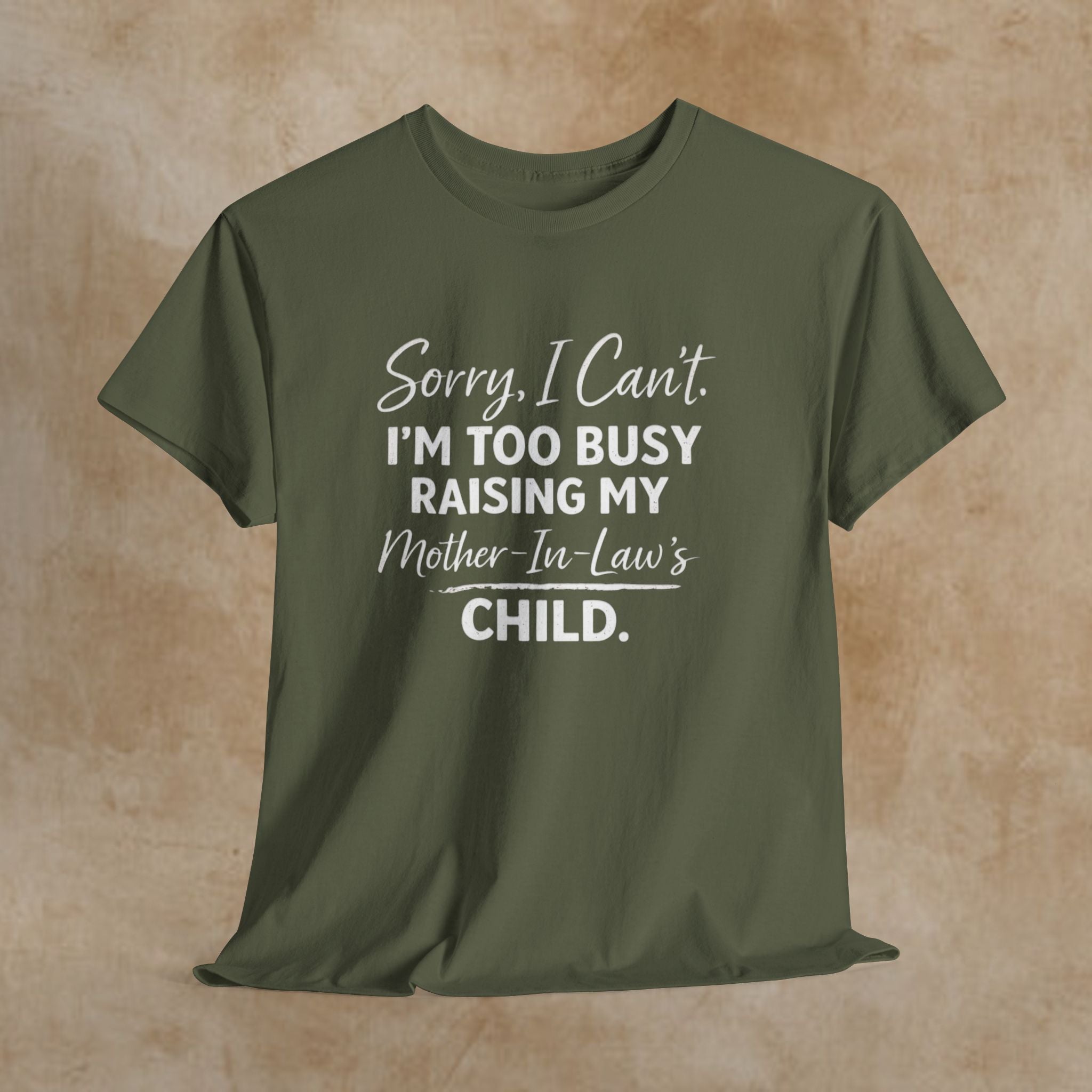 Sorry I Can't I'm Too Busy Raising My Mother-in-Law's Child T-Shirt