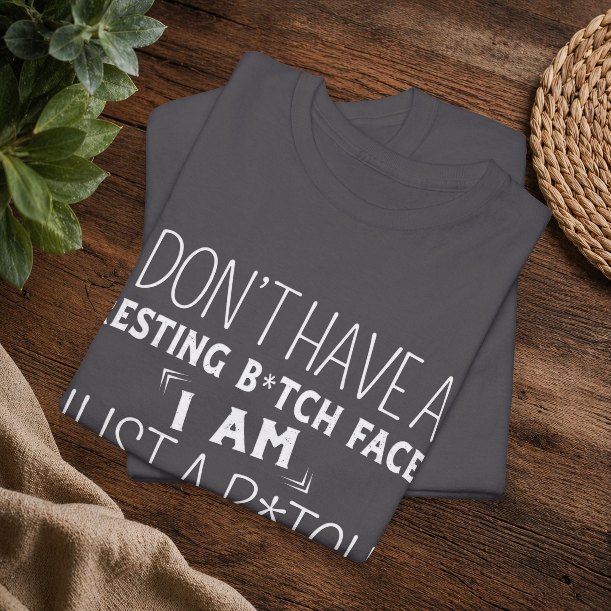 Resting B*tch Face T-Shirt — “I Don’t Have a Resting B*tch Face, I Am Just a B*tch That Needs Rest” Funny Graphic Tee