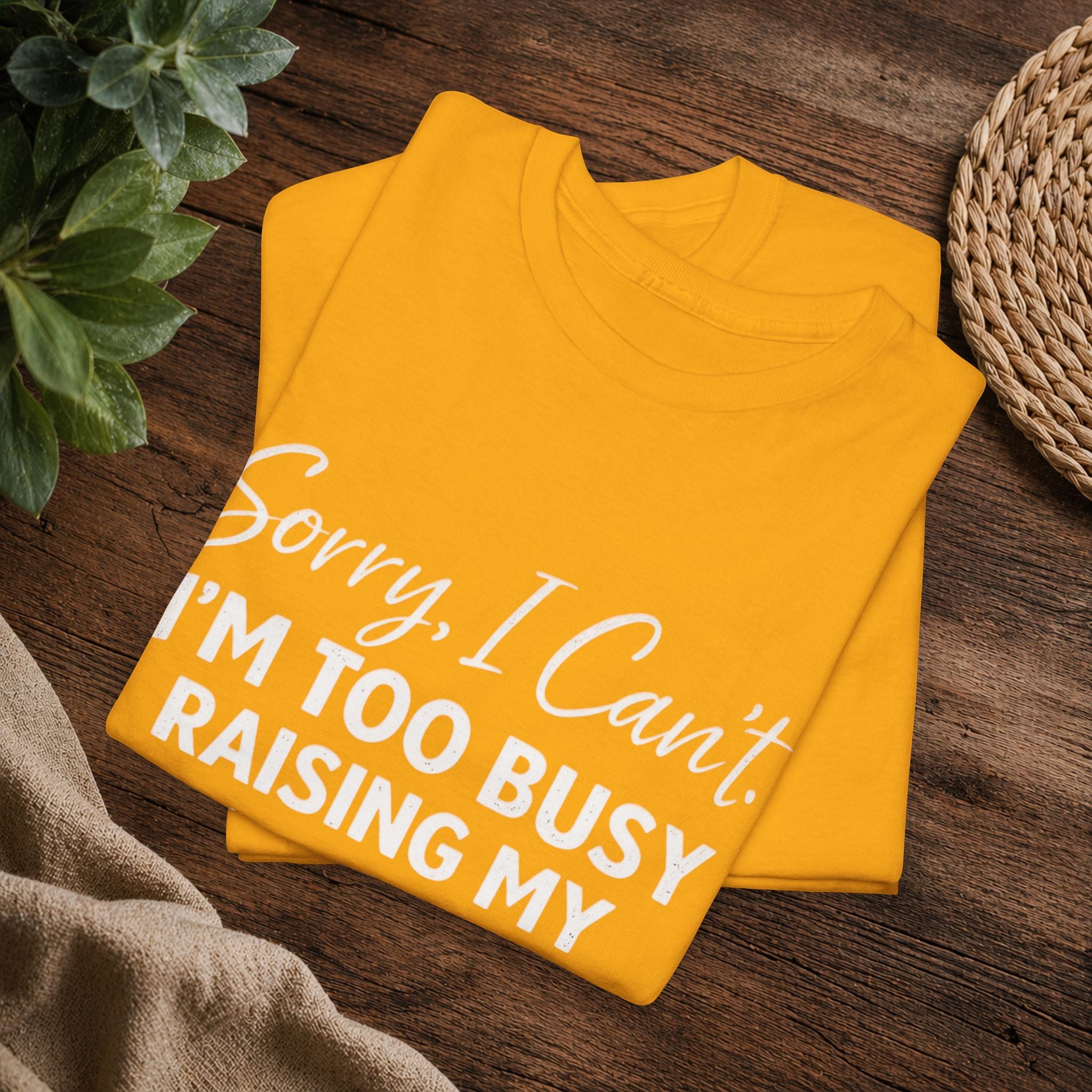 Sorry I Can't I'm Too Busy Raising My Mother-in-Law's Child T-Shirt