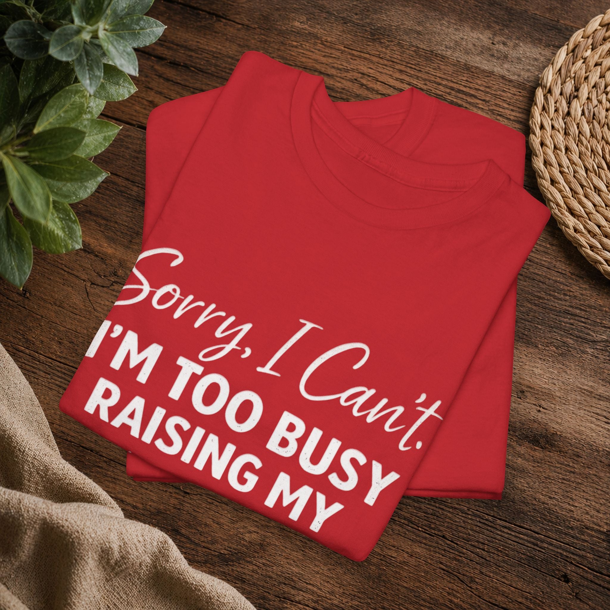 Sorry I Can't I'm Too Busy Raising My Mother-in-Law's Child T-Shirt