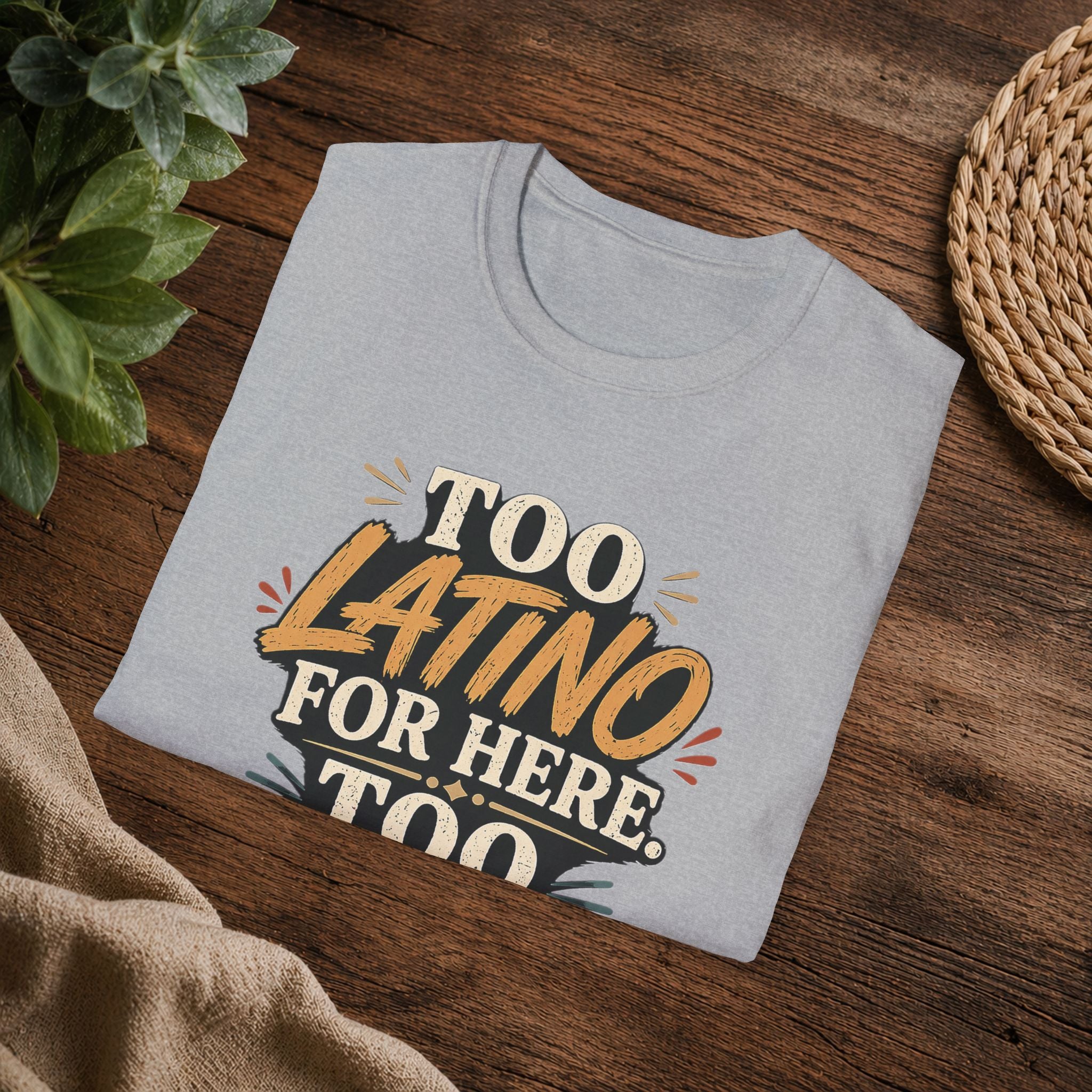Too Latino For Here Too American For There T-Shirt — Bilingual Pride Graphic Tee