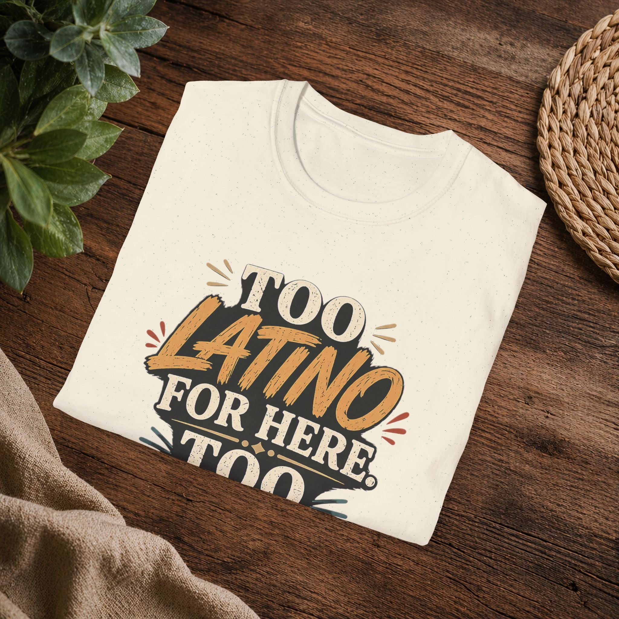 Too Latino For Here Too American For There T-Shirt — Bilingual Pride Graphic Tee