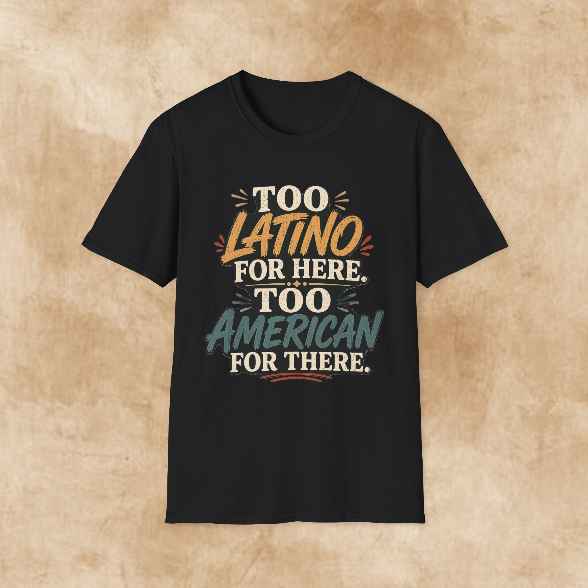 Too Latino For Here Too American For There T-Shirt — Bilingual Pride Graphic Tee