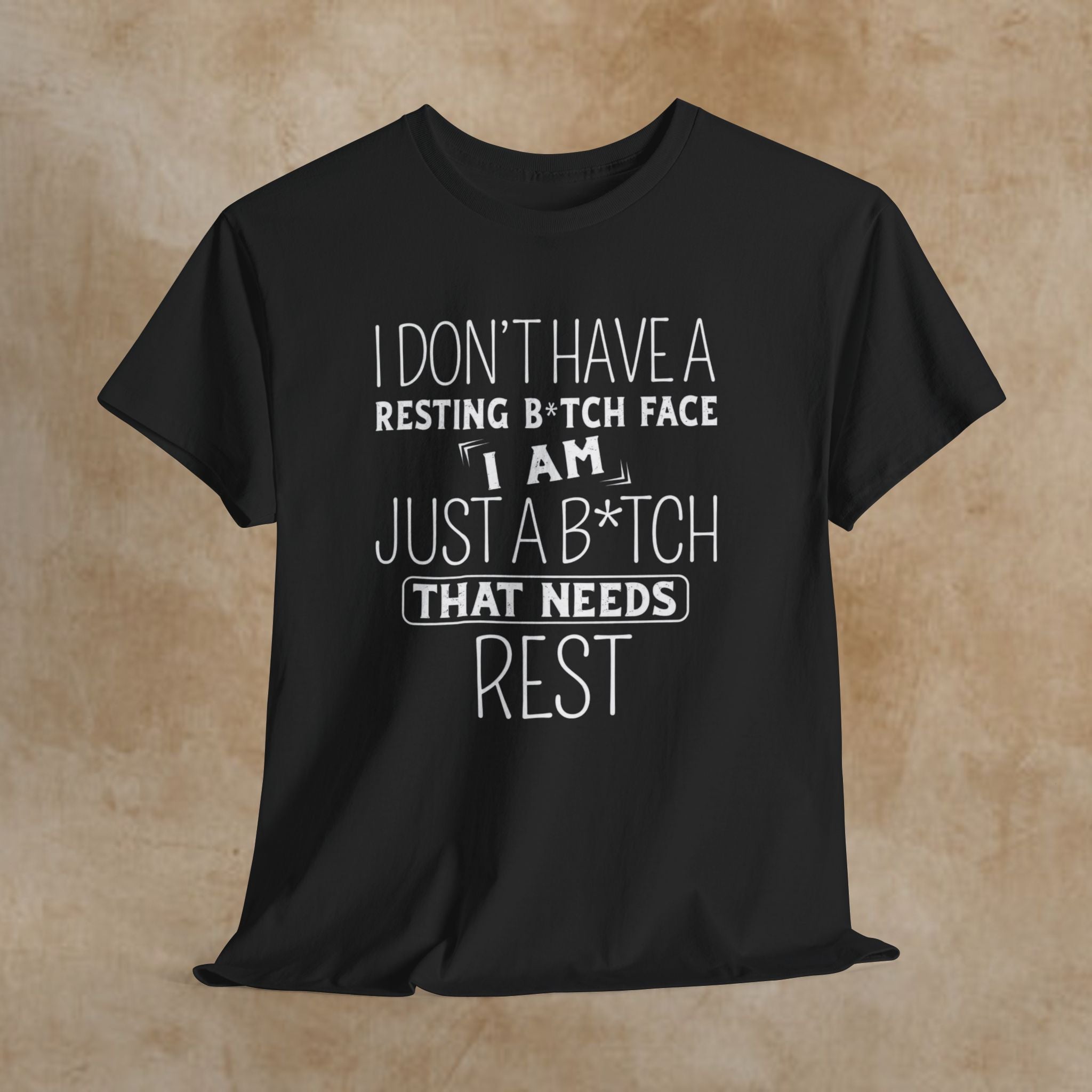 Resting B*tch Face T-Shirt — “I Don’t Have a Resting B*tch Face, I Am Just a B*tch That Needs Rest” Funny Graphic Tee