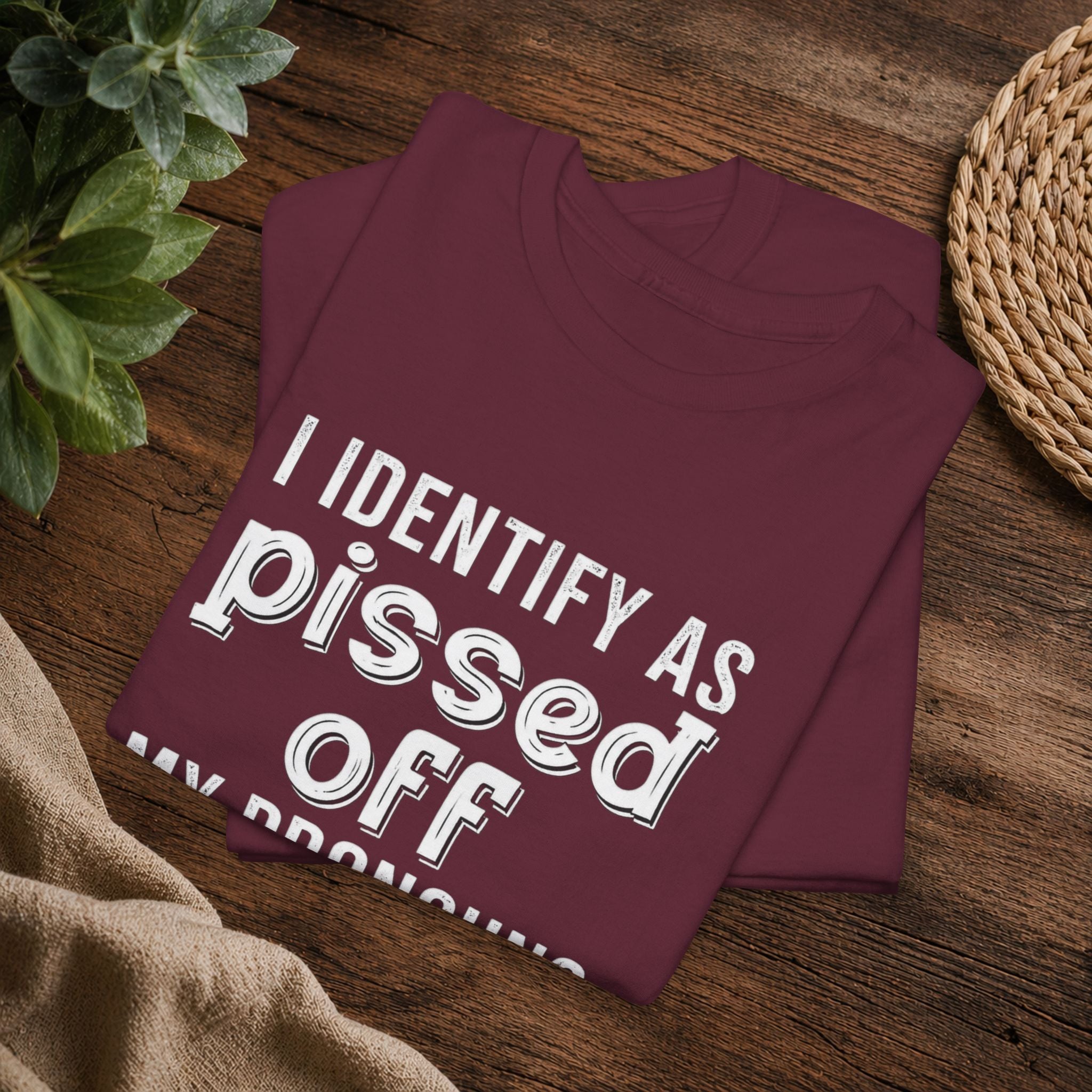 Graphic Tee — “I Identify As Pissed Off, My Pronouns Are Try/Me” Statement Shirt
