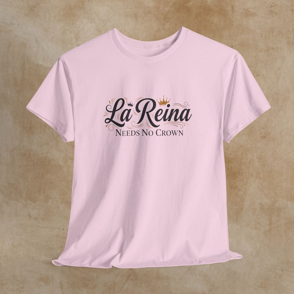 La Reina Needs No Crown T-Shirt