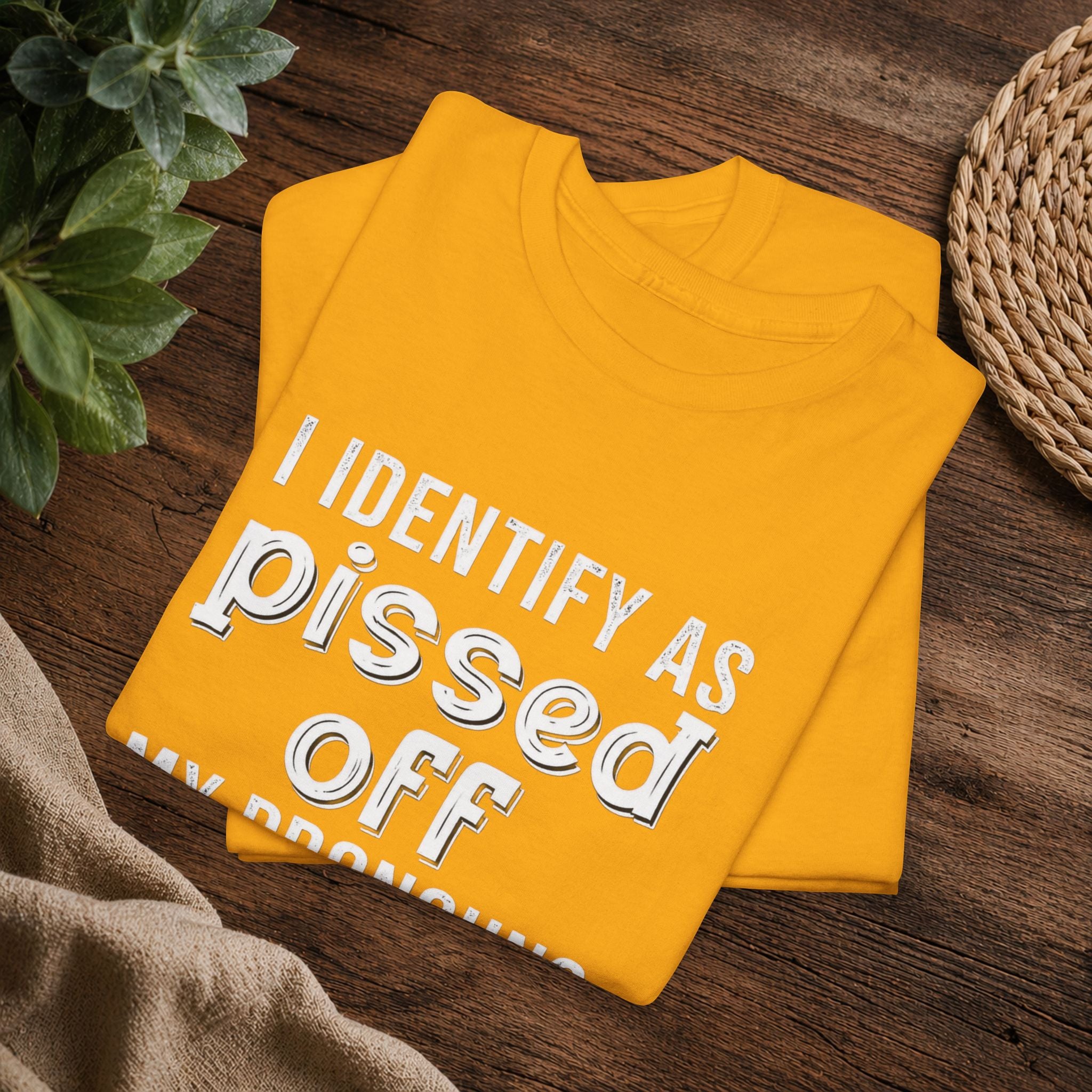 Graphic Tee — “I Identify As Pissed Off, My Pronouns Are Try/Me” Statement Shirt