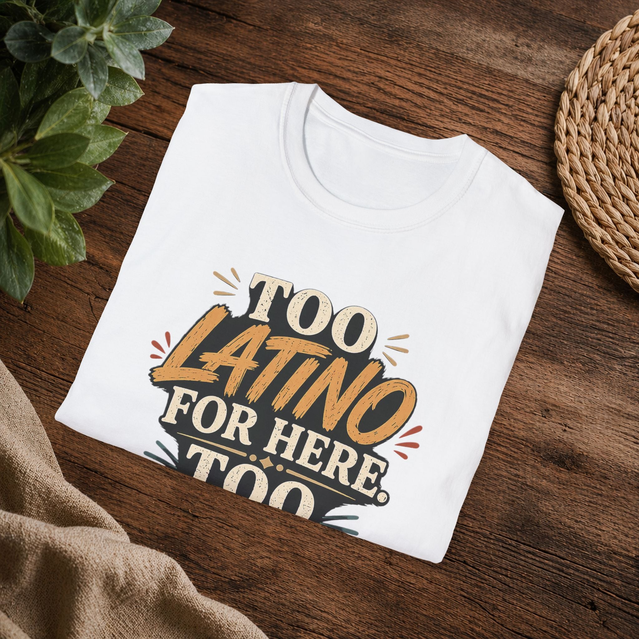 Too Latino For Here Too American For There T-Shirt — Bilingual Pride Graphic Tee