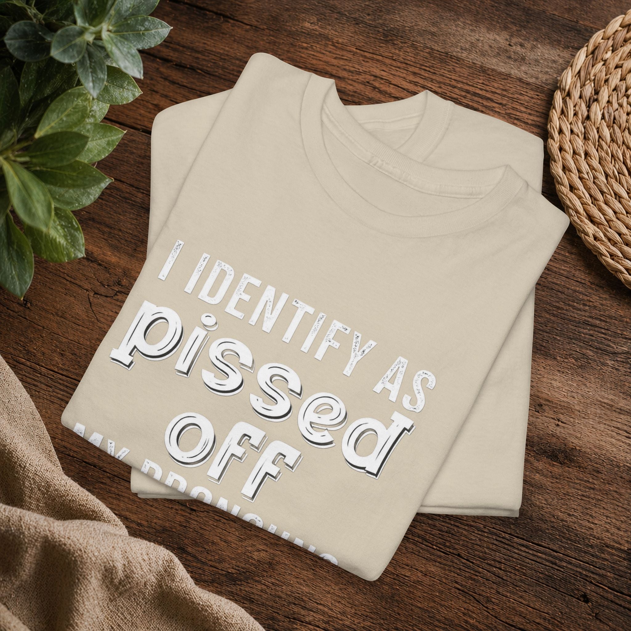 Graphic Tee — “I Identify As Pissed Off, My Pronouns Are Try/Me” Statement Shirt