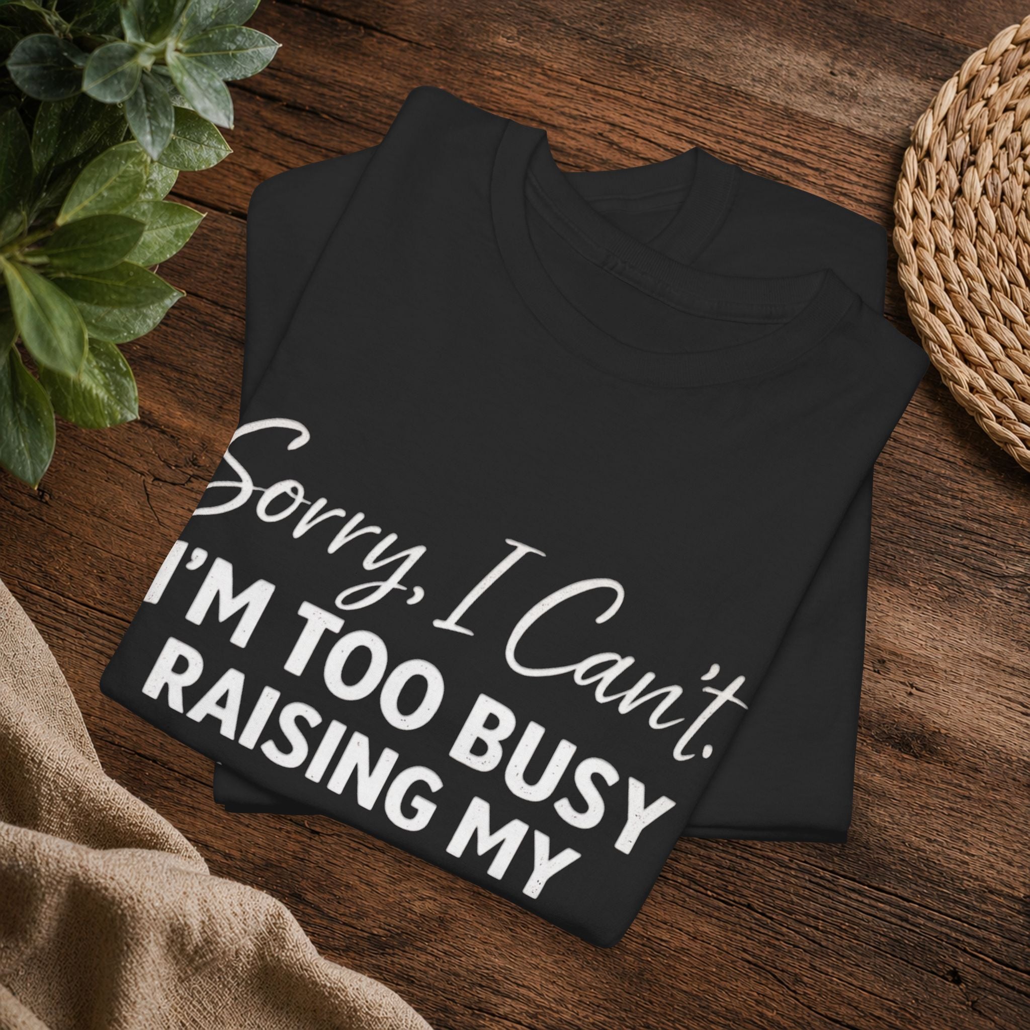 Sorry I Can't I'm Too Busy Raising My Mother-in-Law's Child T-Shirt