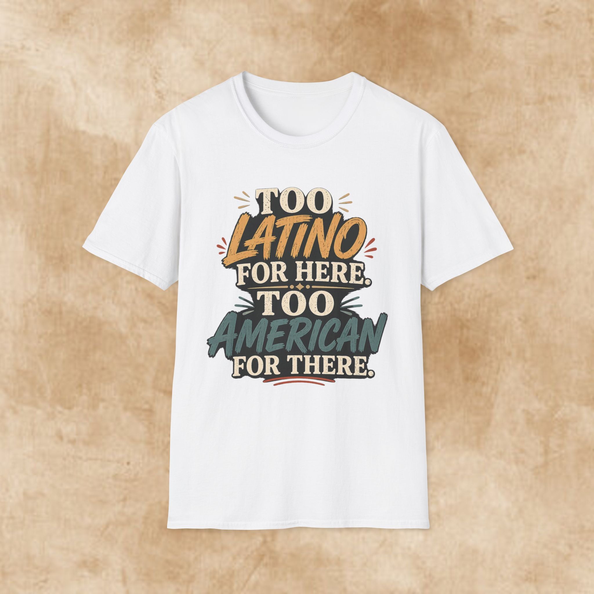 Too Latino For Here Too American For There T-Shirt — Bilingual Pride Graphic Tee