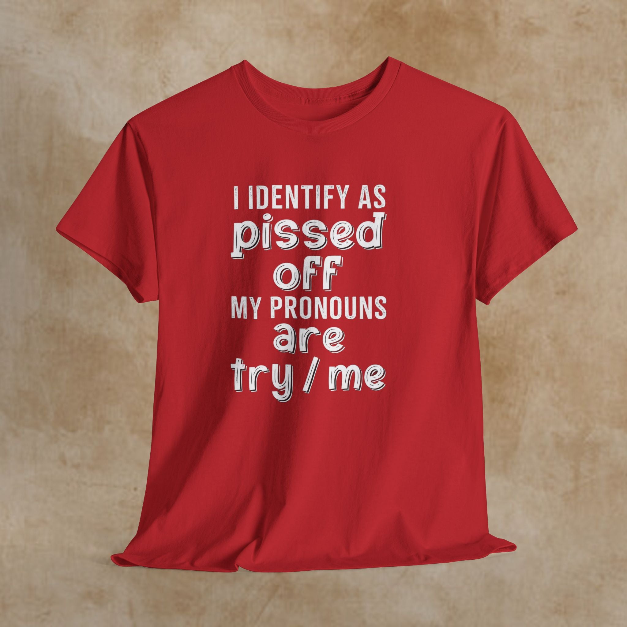 Graphic Tee — “I Identify As Pissed Off, My Pronouns Are Try/Me” Statement Shirt