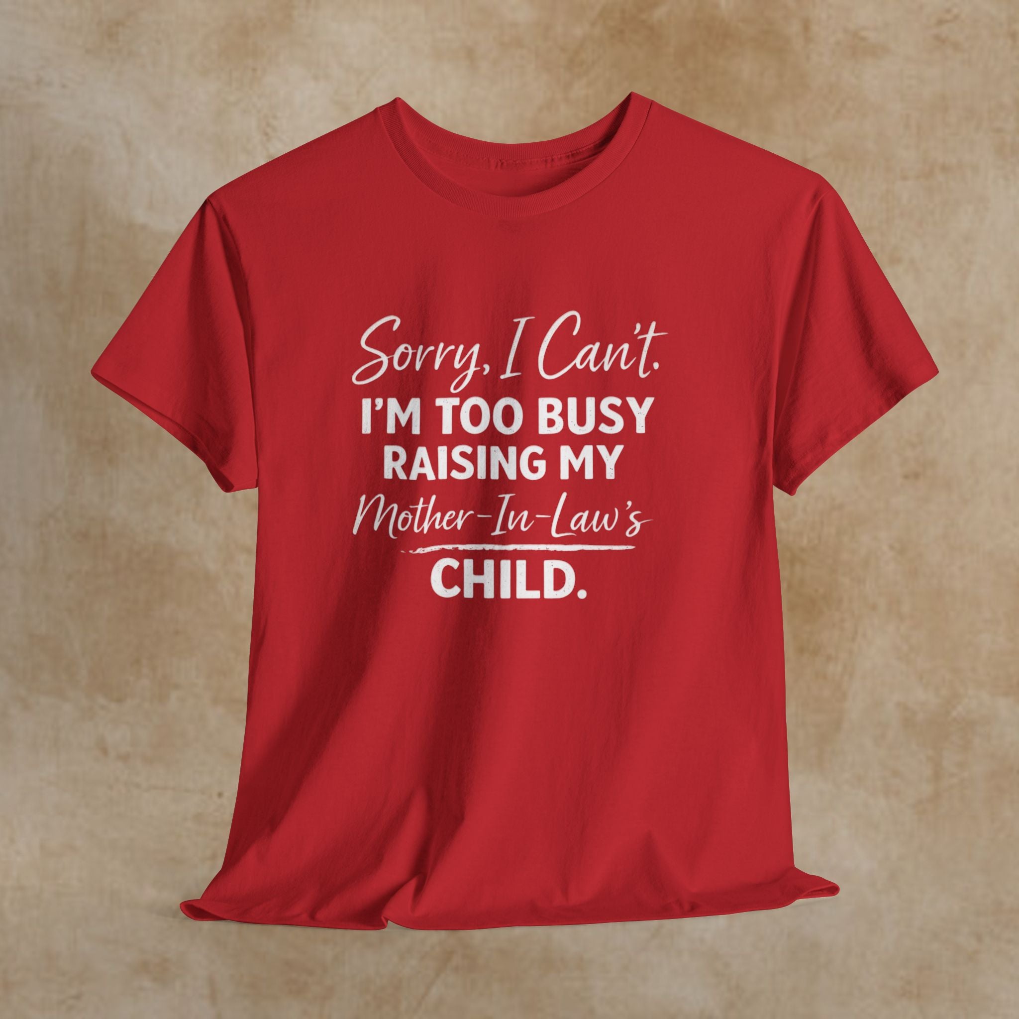 Sorry I Can't I'm Too Busy Raising My Mother-in-Law's Child T-Shirt