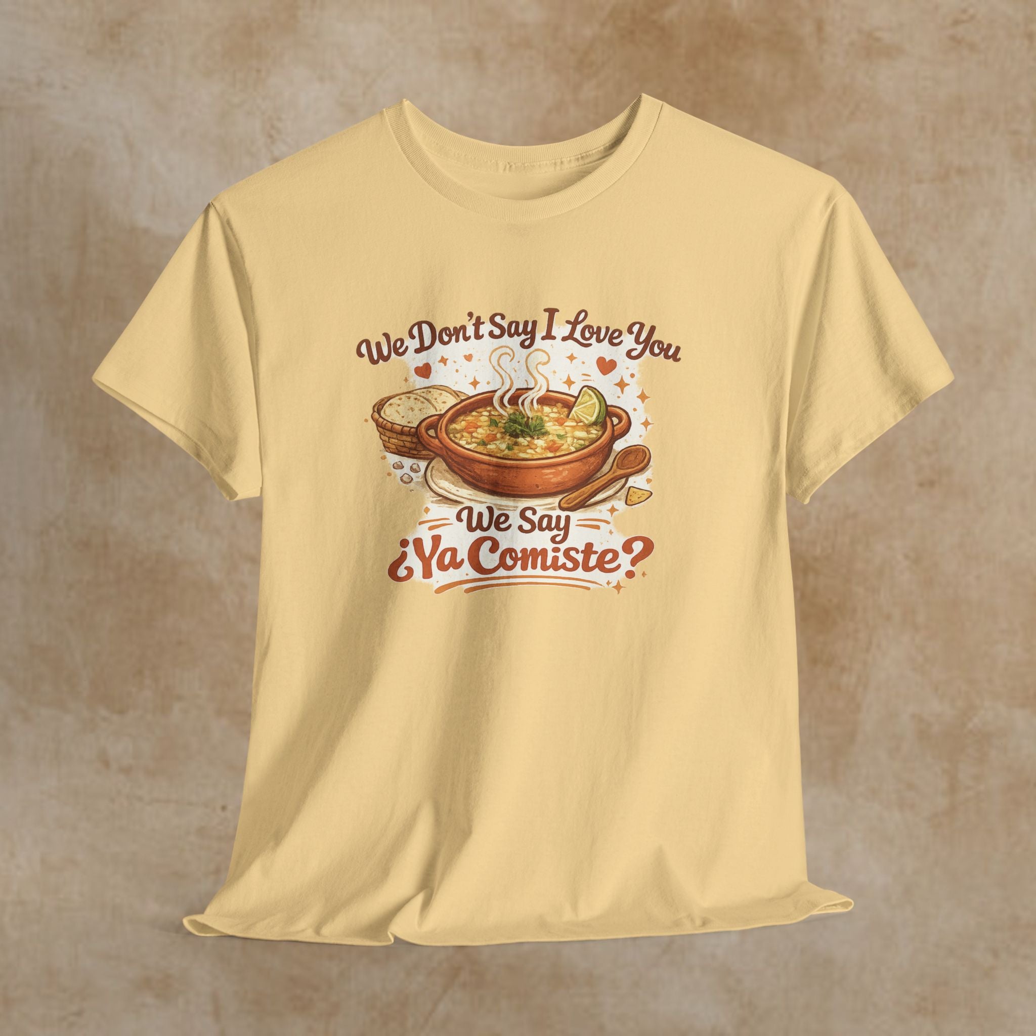 T‑Shirt — "We Don’t Say I Love You, We Say ¿Ya Comiste?" Funny Foodie Mexican Soup Tee