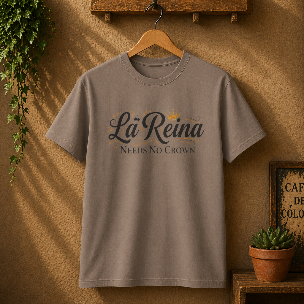 La Reina Needs No Crown T-Shirt