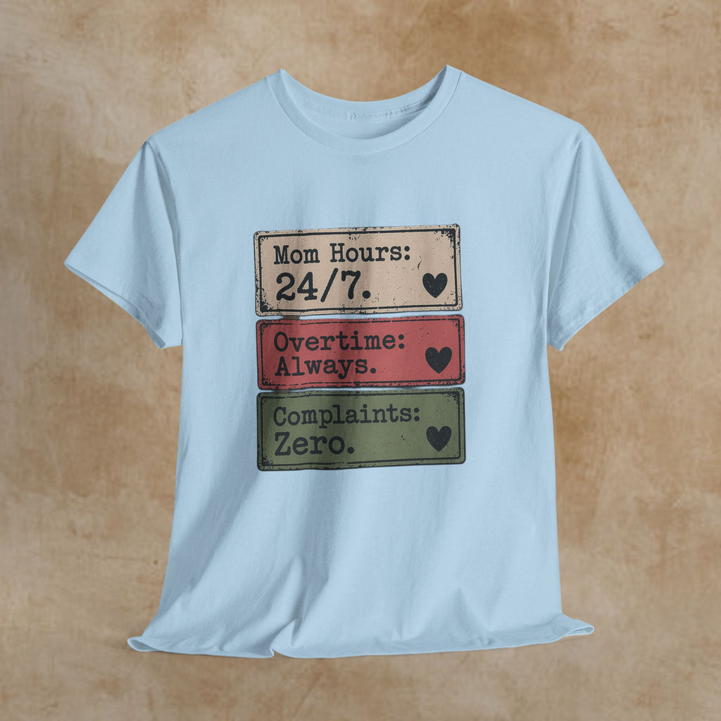 Mom Hours 24/7 Tee — Funny Mom Life Shirt (Overtime Always, Complaints Zero)