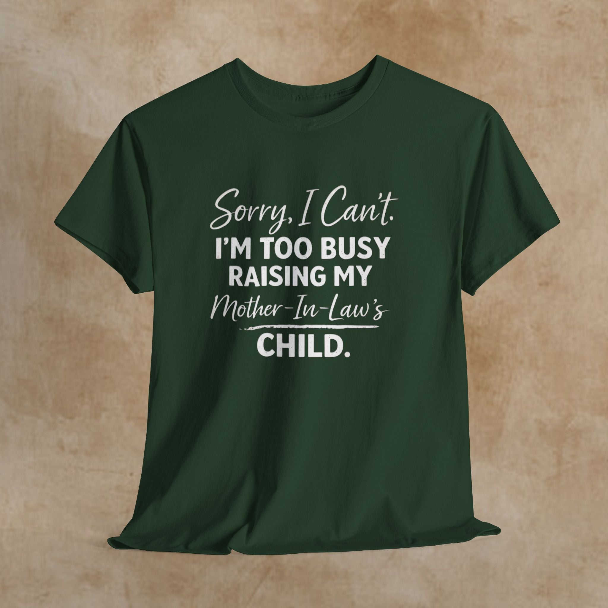 Sorry I Can't I'm Too Busy Raising My Mother-in-Law's Child T-Shirt