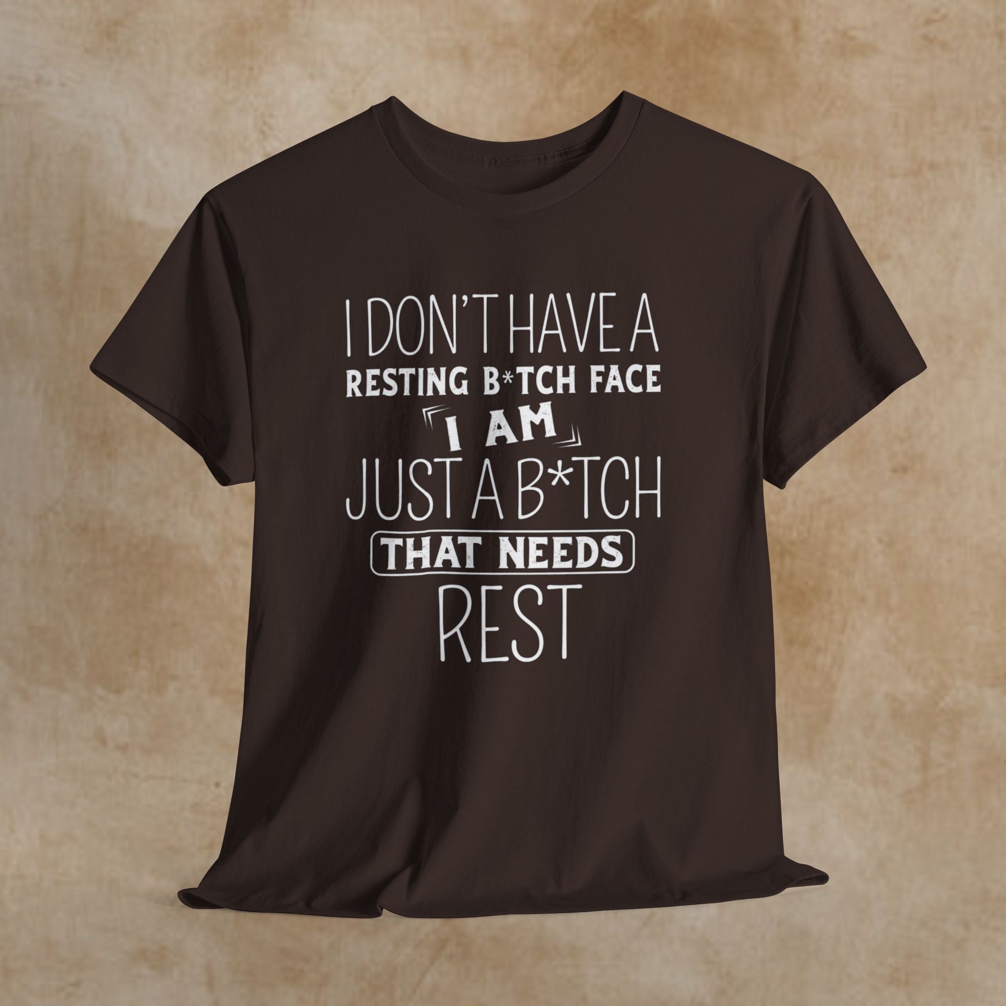 Resting B*tch Face T-Shirt — “I Don’t Have a Resting B*tch Face, I Am Just a B*tch That Needs Rest” Funny Graphic Tee