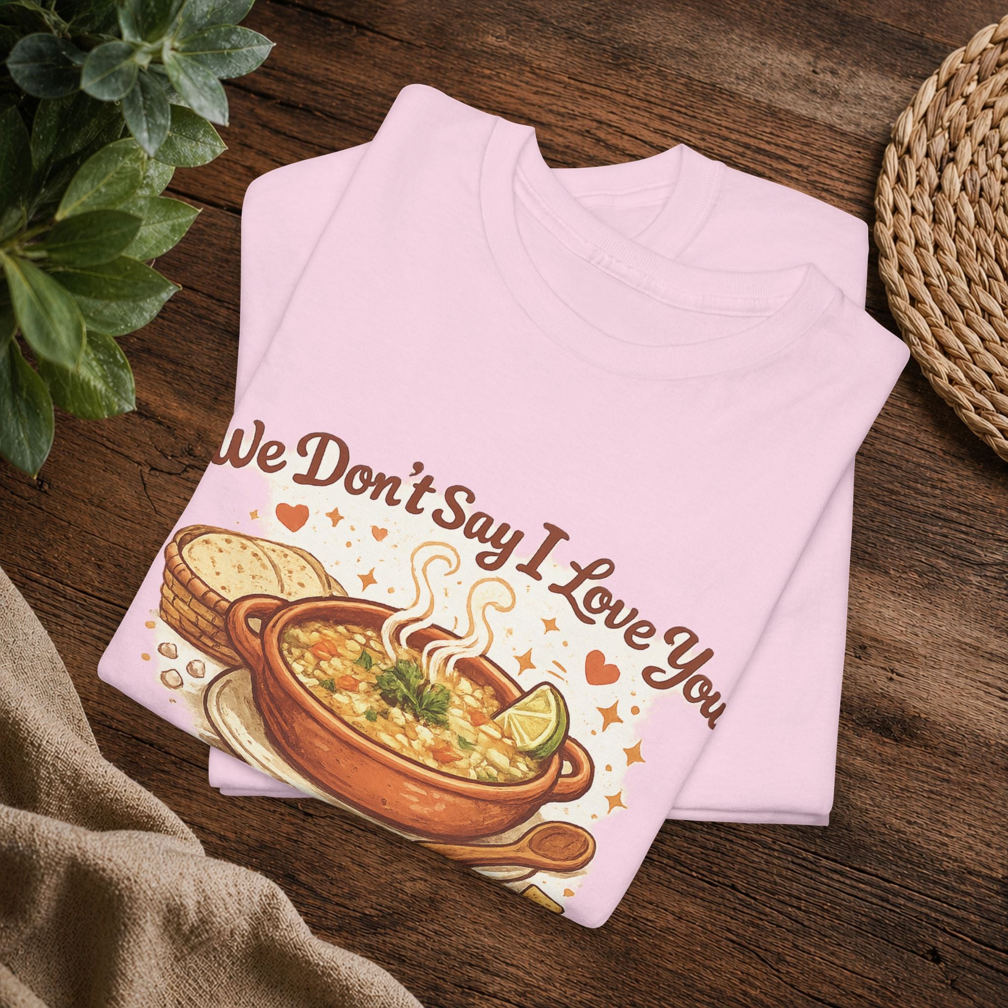 T‑Shirt — "We Don’t Say I Love You, We Say ¿Ya Comiste?" Funny Foodie Mexican Soup Tee
