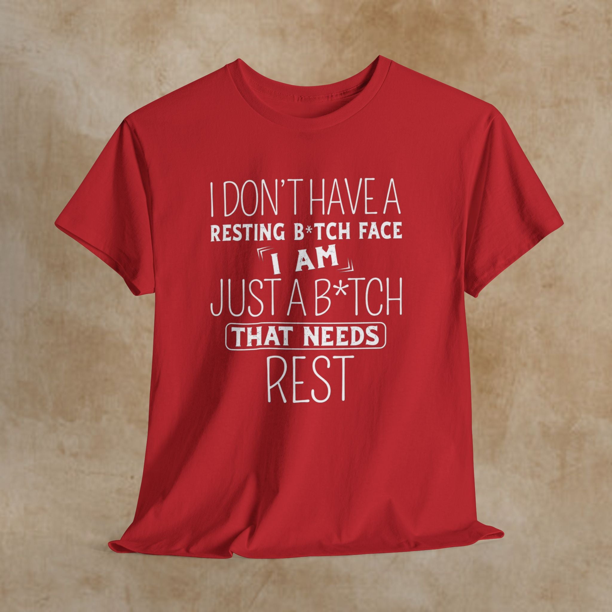 Resting B*tch Face T-Shirt — “I Don’t Have a Resting B*tch Face, I Am Just a B*tch That Needs Rest” Funny Graphic Tee