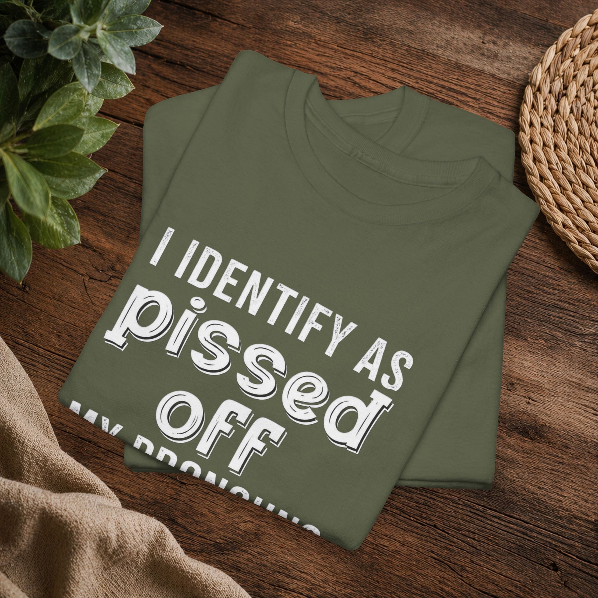 Graphic Tee — “I Identify As Pissed Off, My Pronouns Are Try/Me” Statement Shirt