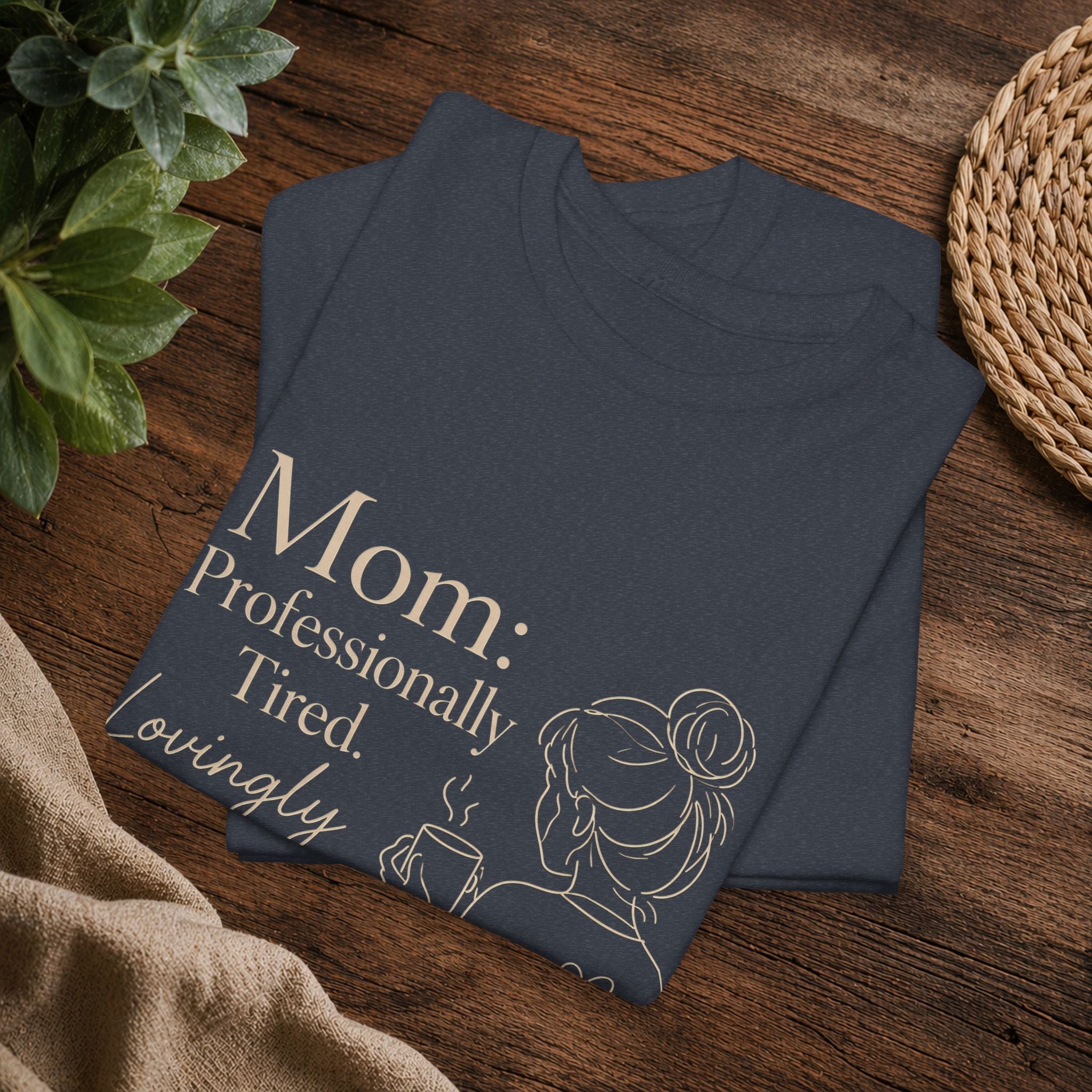 Mom: Professionally Tired, Lovingly Committed Tee