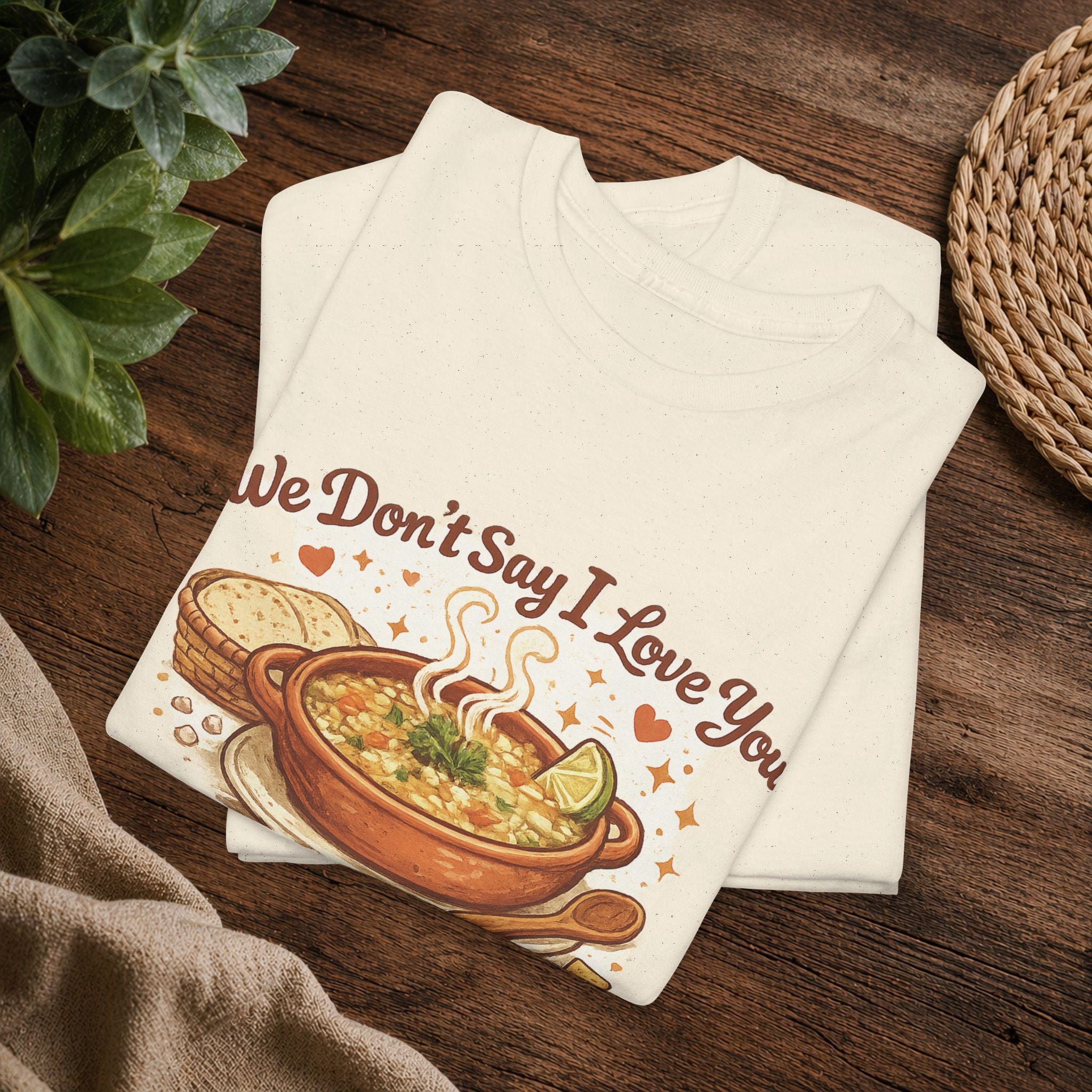 T‑Shirt — "We Don’t Say I Love You, We Say ¿Ya Comiste?" Funny Foodie Mexican Soup Tee