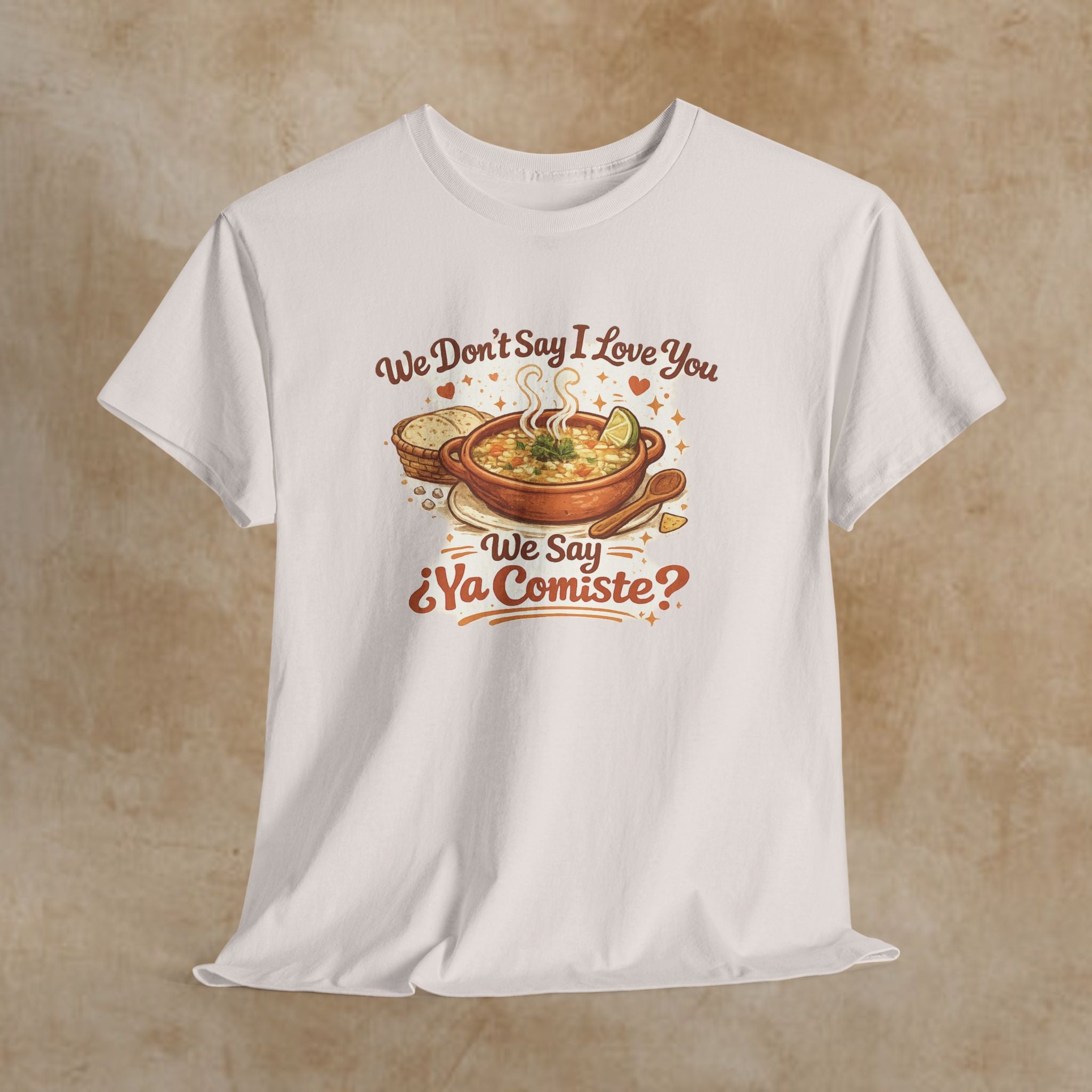 T‑Shirt — "We Don’t Say I Love You, We Say ¿Ya Comiste?" Funny Foodie Mexican Soup Tee