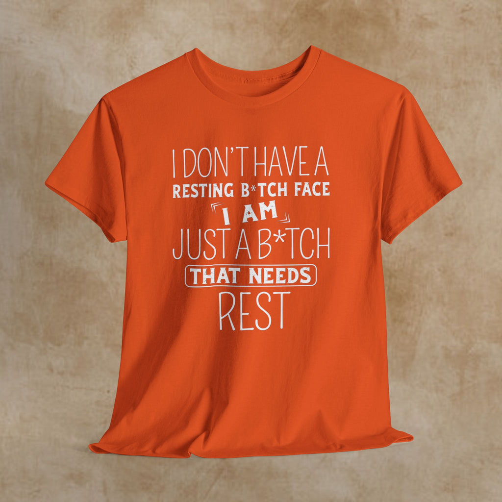 Resting B*tch Face T-Shirt — “I Don’t Have a Resting B*tch Face, I Am Just a B*tch That Needs Rest” Funny Graphic Tee