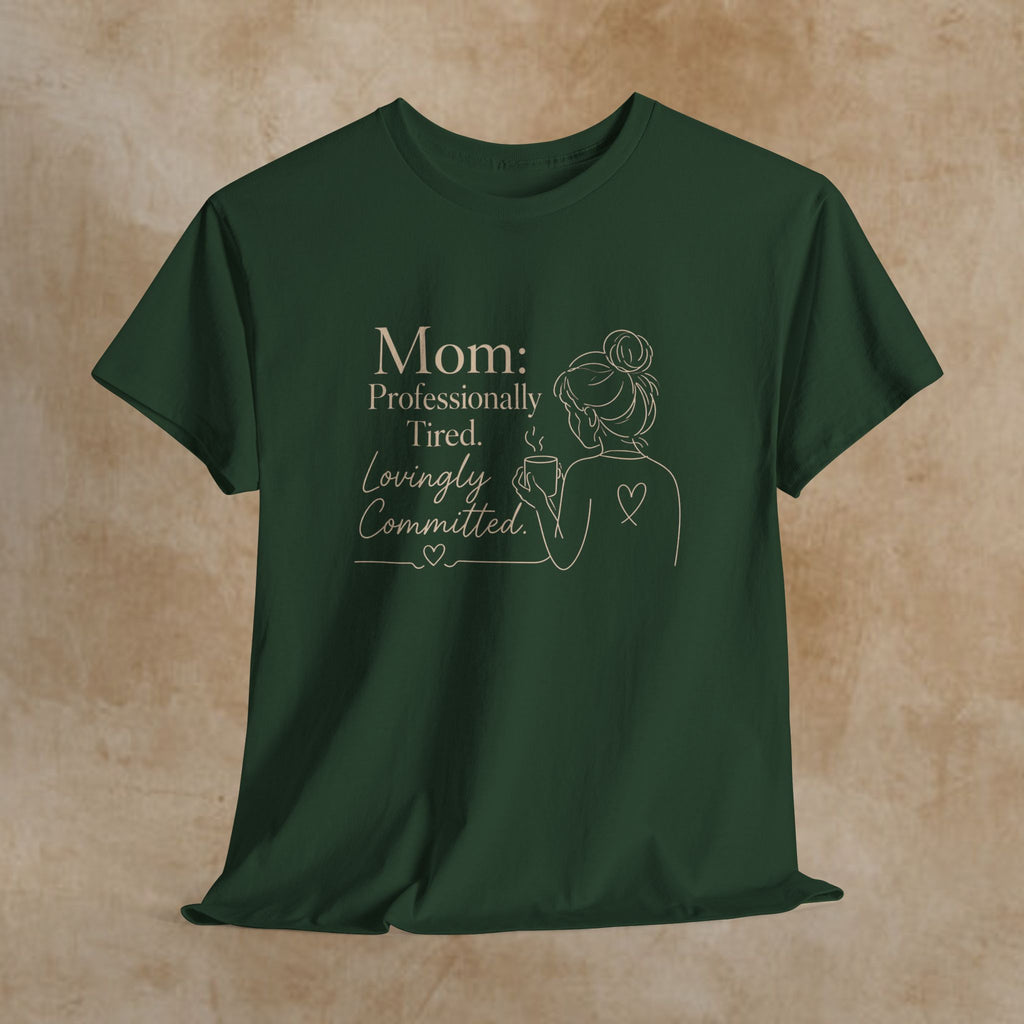 Mom: Professionally Tired, Lovingly Committed Tee