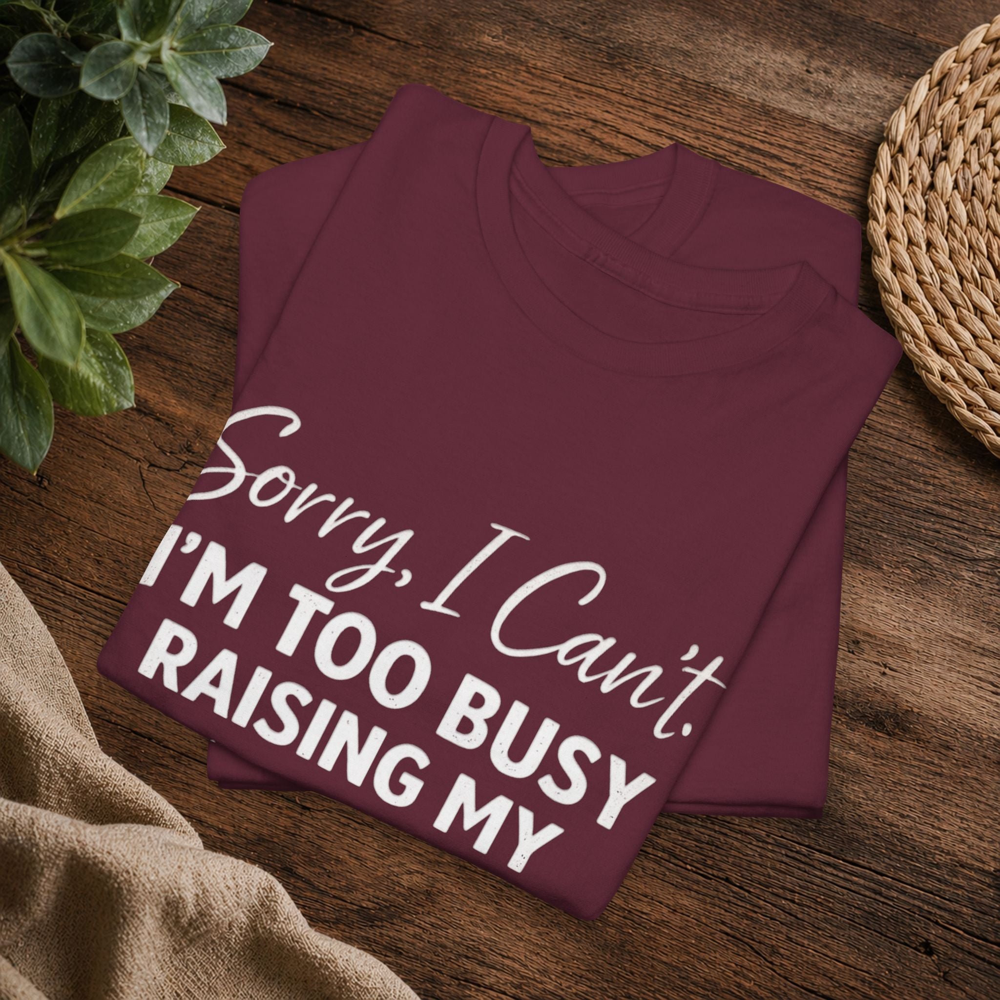 Sorry I Can't I'm Too Busy Raising My Mother-in-Law's Child T-Shirt