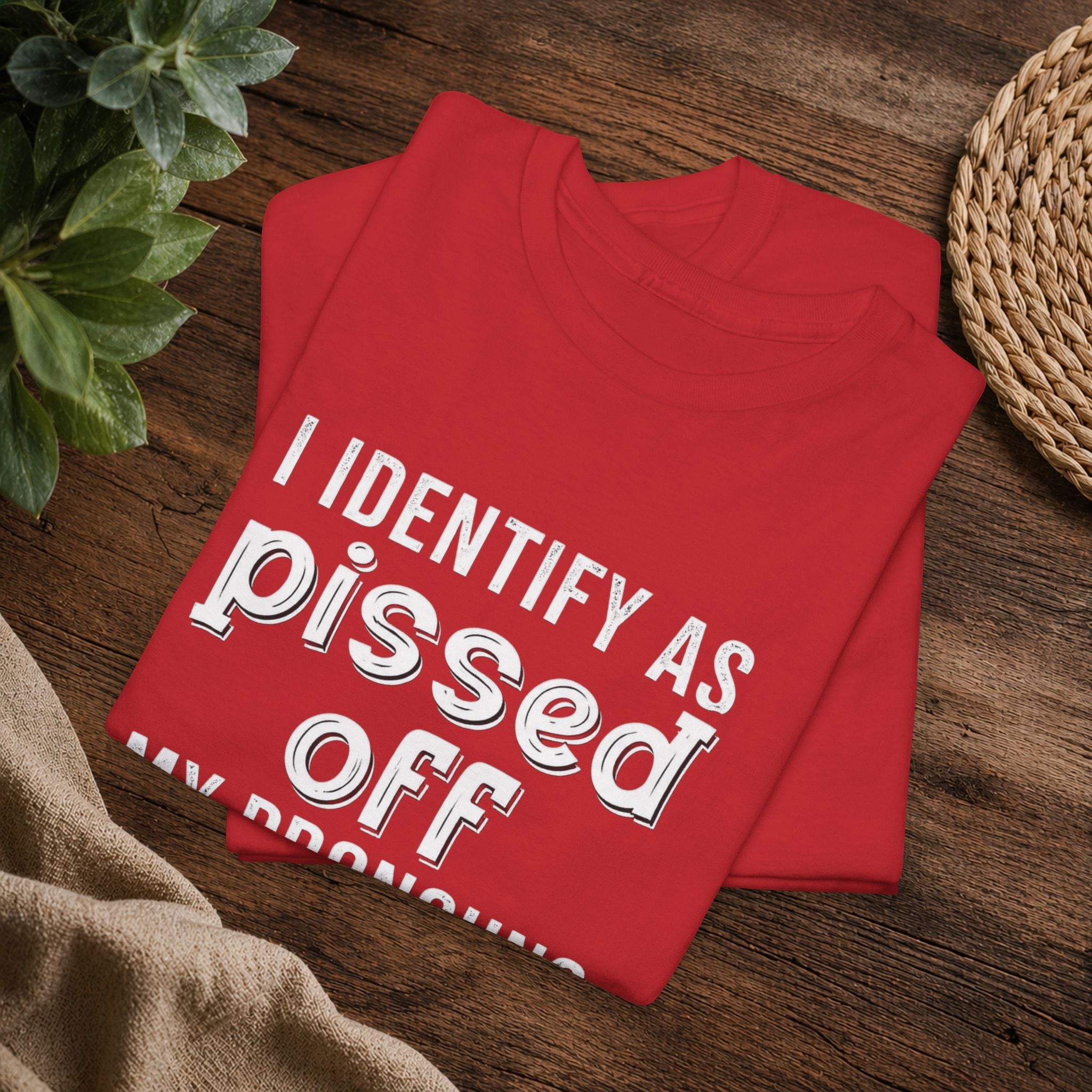 Graphic Tee — “I Identify As Pissed Off, My Pronouns Are Try/Me” Statement Shirt