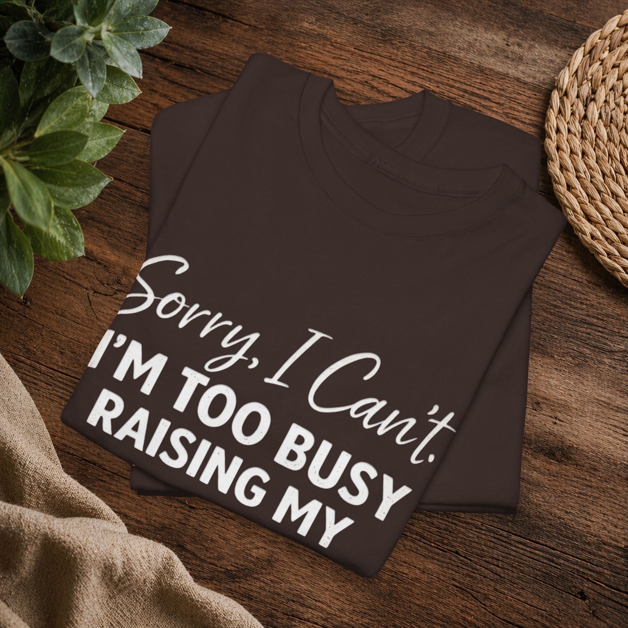 Sorry I Can't I'm Too Busy Raising My Mother-in-Law's Child T-Shirt