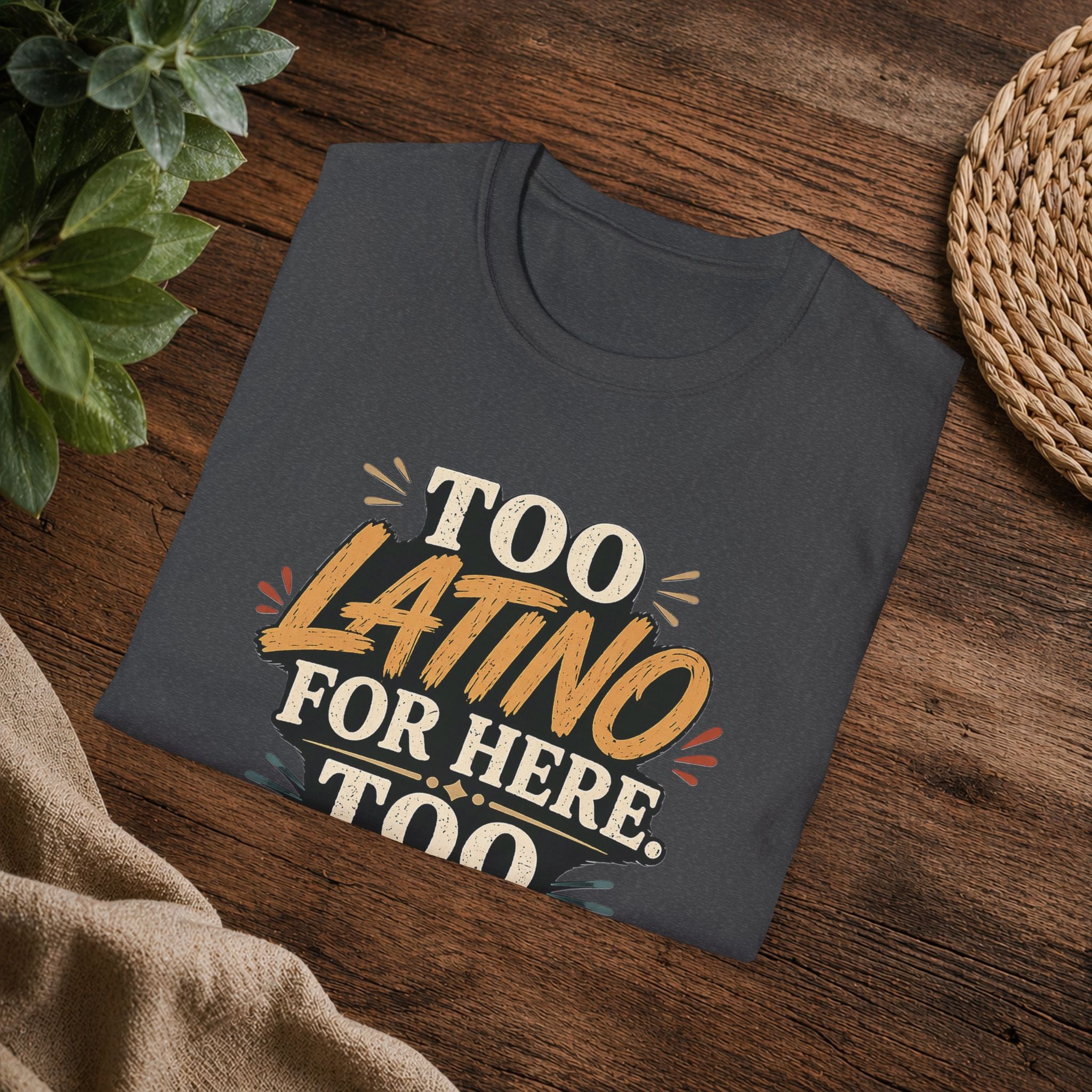 Too Latino For Here Too American For There T-Shirt — Bilingual Pride Graphic Tee