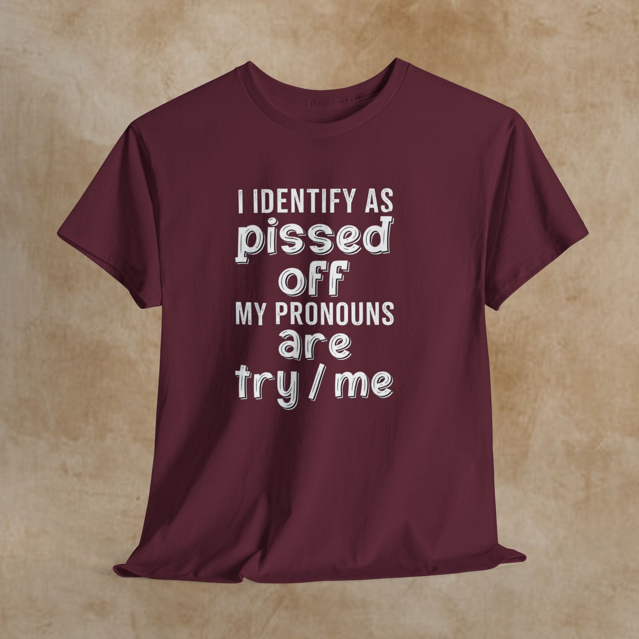 Graphic Tee — “I Identify As Pissed Off, My Pronouns Are Try/Me” Statement Shirt