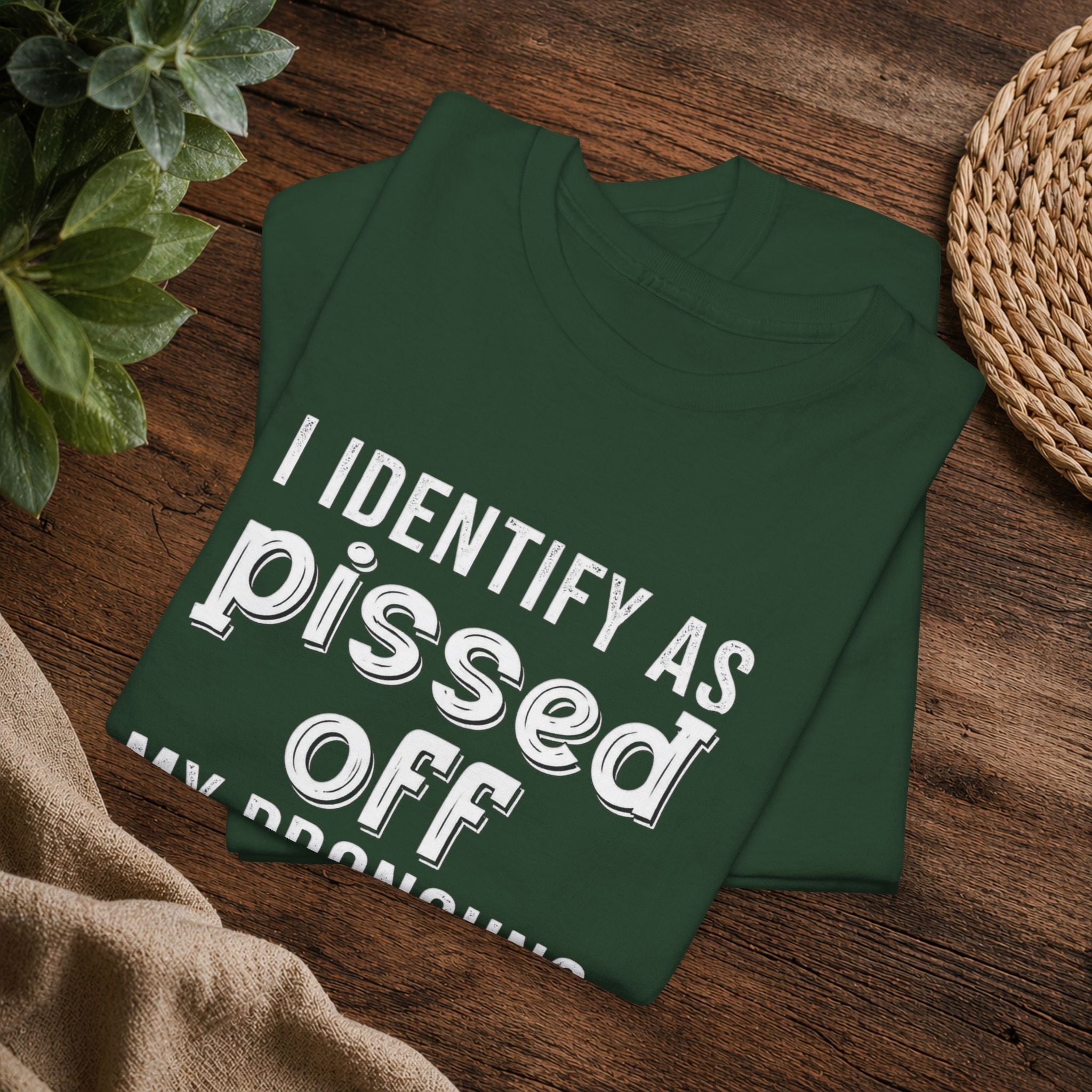 Graphic Tee — “I Identify As Pissed Off, My Pronouns Are Try/Me” Statement Shirt