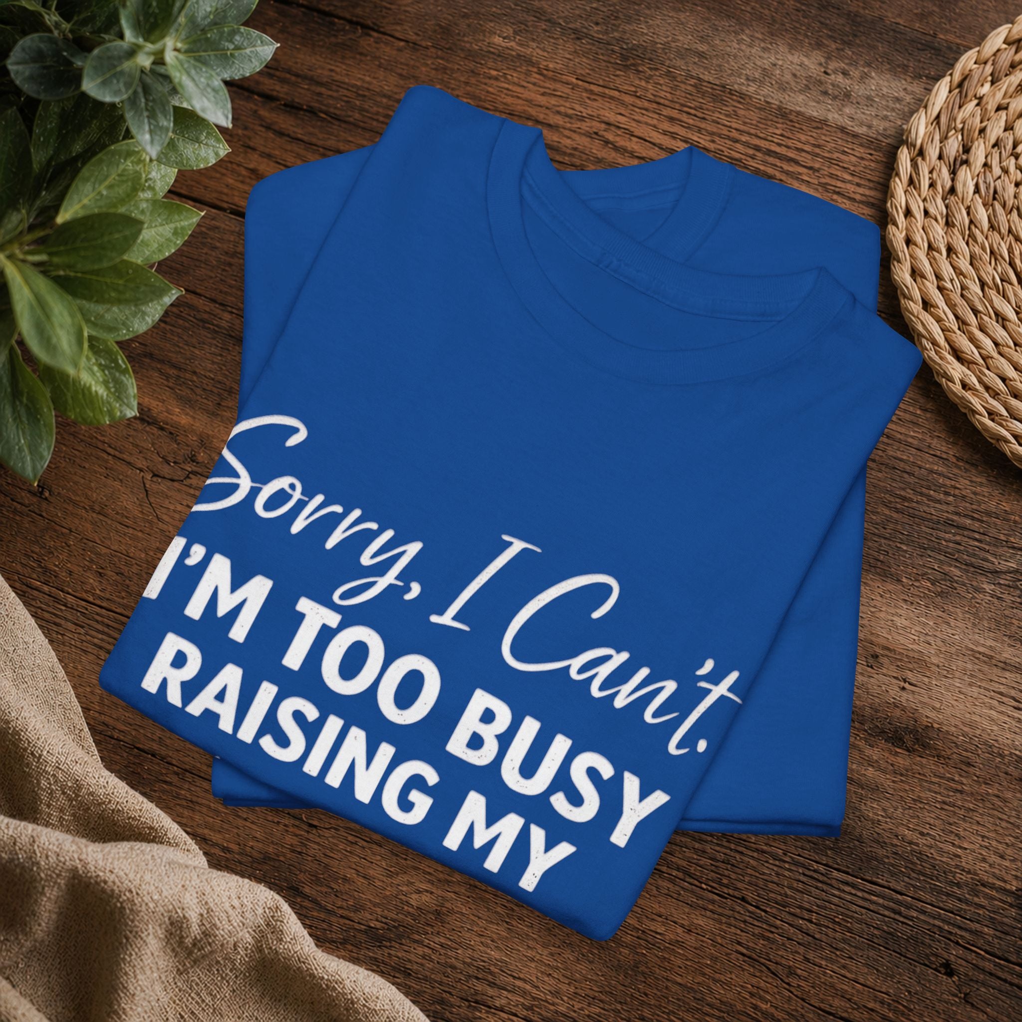 Sorry I Can't I'm Too Busy Raising My Mother-in-Law's Child T-Shirt
