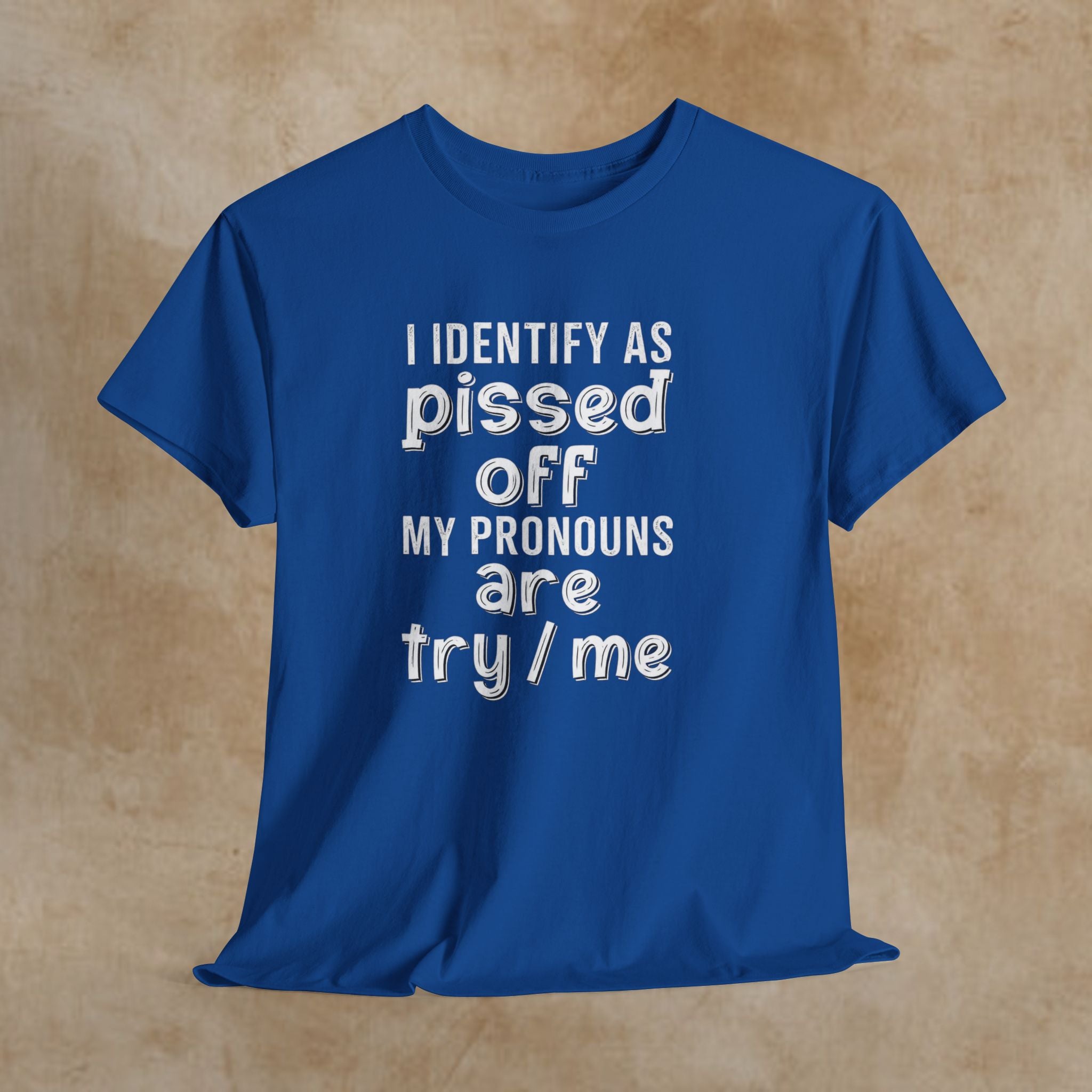 Graphic Tee — “I Identify As Pissed Off, My Pronouns Are Try/Me” Statement Shirt
