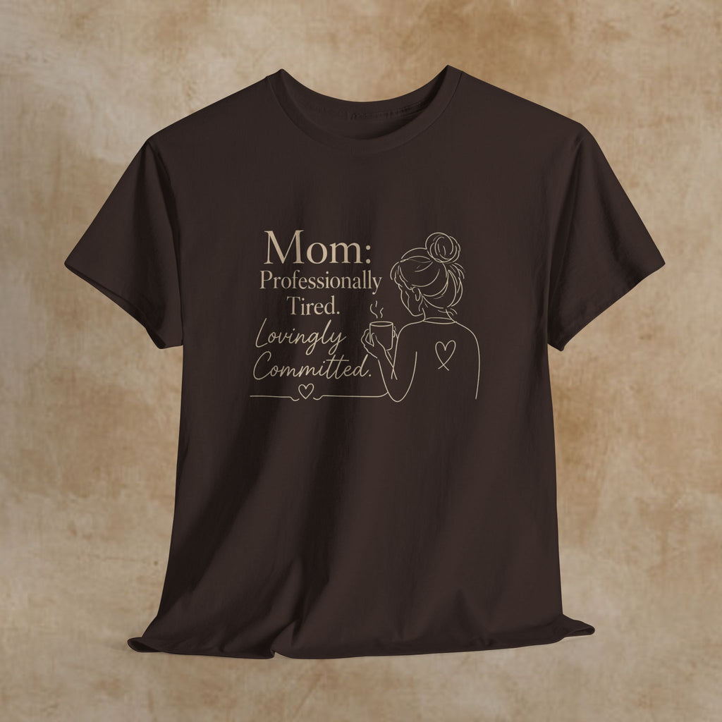 Mom: Professionally Tired, Lovingly Committed Tee