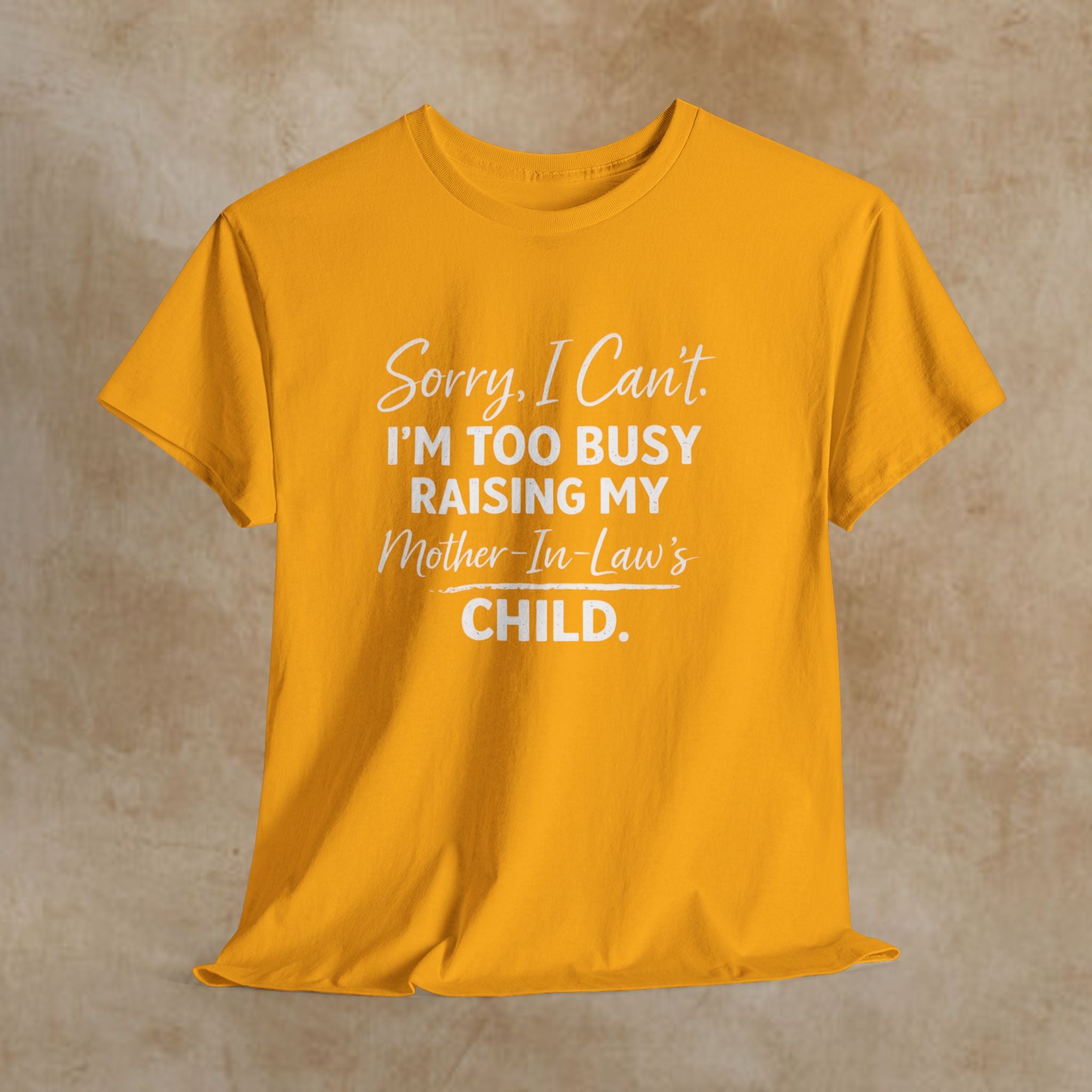 Sorry I Can't I'm Too Busy Raising My Mother-in-Law's Child T-Shirt