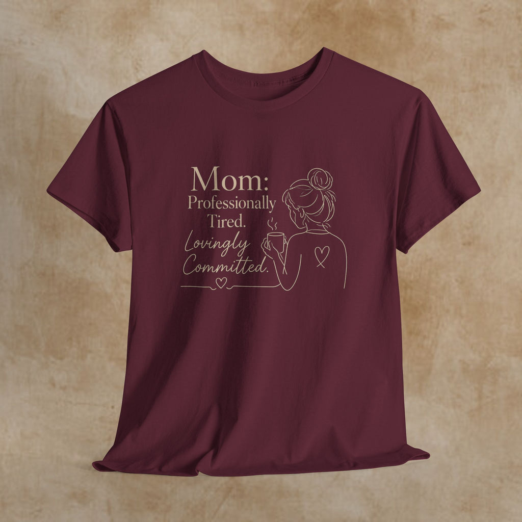 Mom: Professionally Tired, Lovingly Committed Tee
